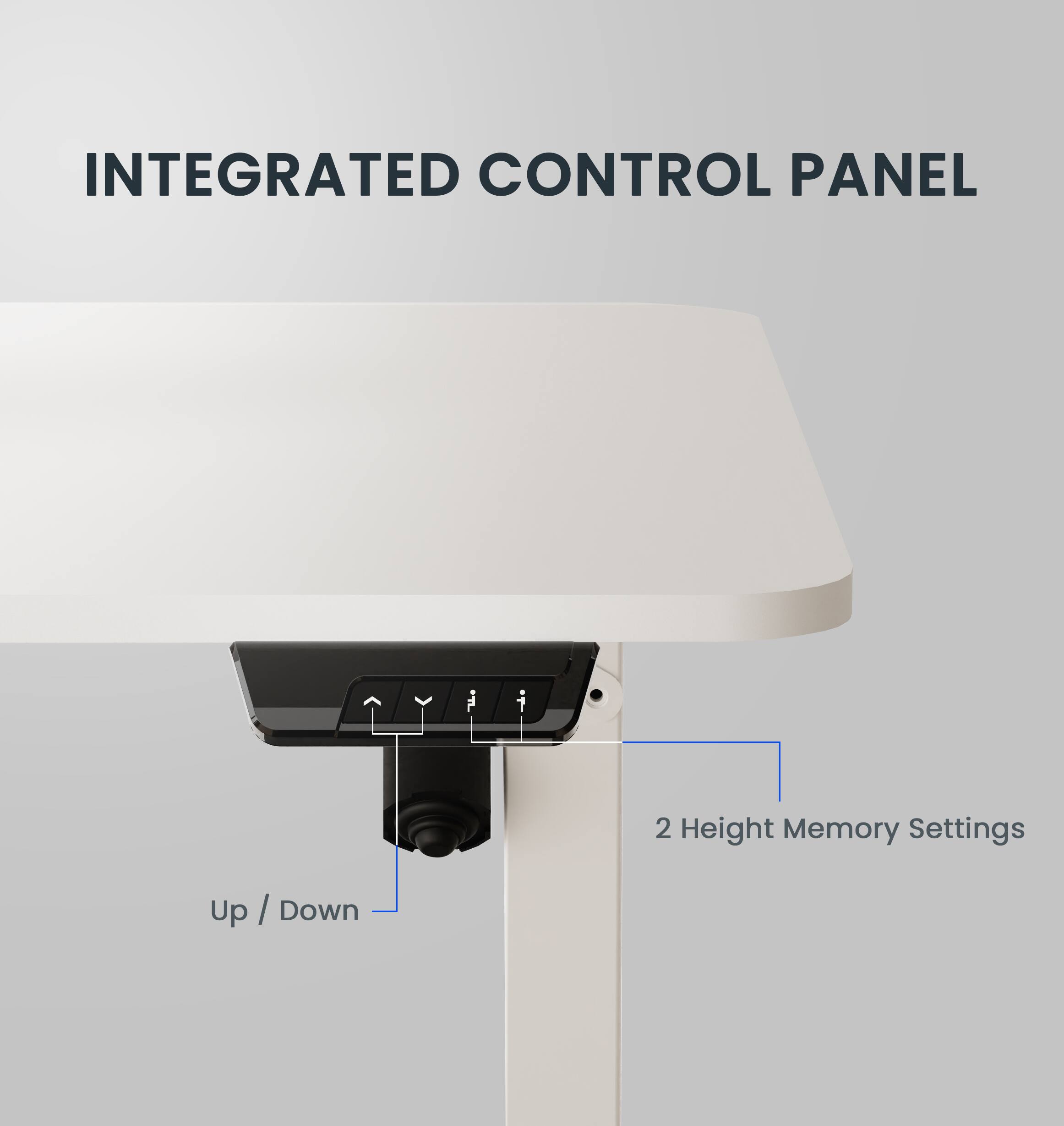 INTEGRATED CONTROL PANEL

2 Height Memory Settings

Up / Down