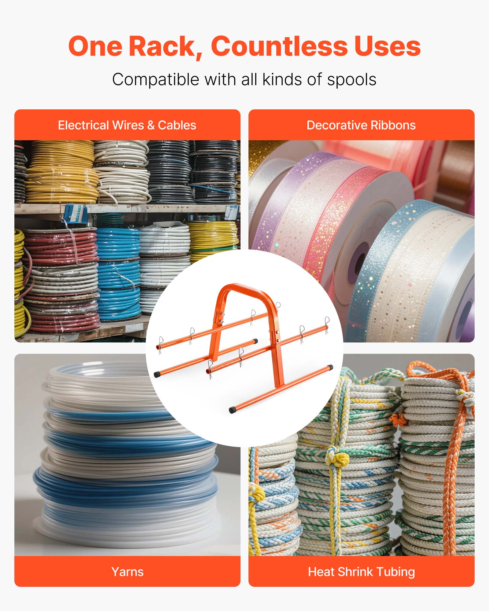 One Rack, Countless Uses
Compatible with all kinds of spools
Electrical Wires & Cables
Decorative Ribbons
Yarns
Heat Shrink Tubing