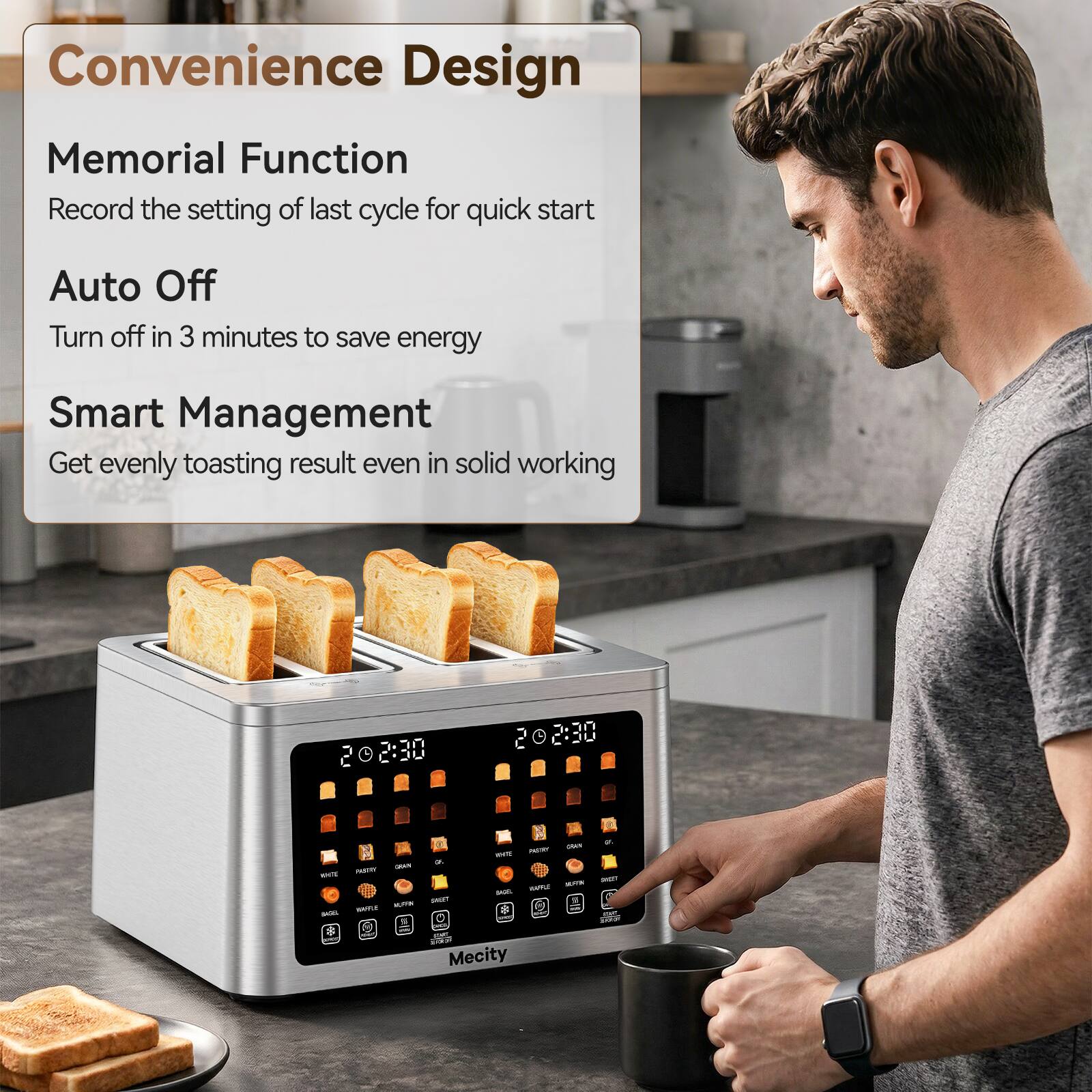 Convenience Design  
Memorial Function  
Record the setting of last cycle for quick start  
Auto Off  
Turn off in 3 minutes to save energy  
Smart Management  
Get evenly toasting result even in solid working  

202:30  
02:30  

9. OUAN PARRY a GRAN PASSITY JOYA SHIT 24 HAFTLE MUPRK SAUT 204 write on BFF plair FLAVE Mecity