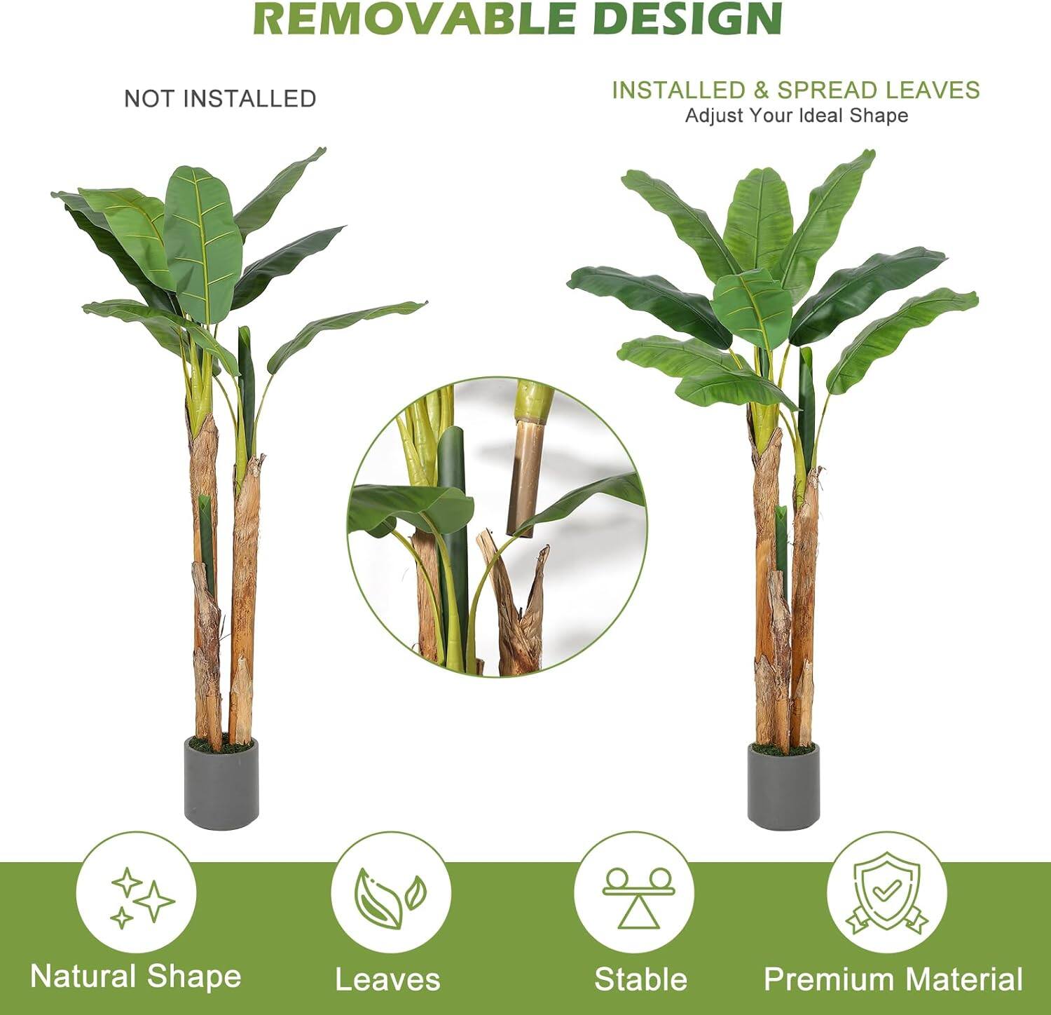**REMOVABLE DESIGN**

- **NOT INSTALLED**
- **INSTALLED & SPREAD LEAVES**  
  Adjust Your Ideal Shape

**Features:**
- Natural Shape
- Leaves
- Stable
- Premium Material
