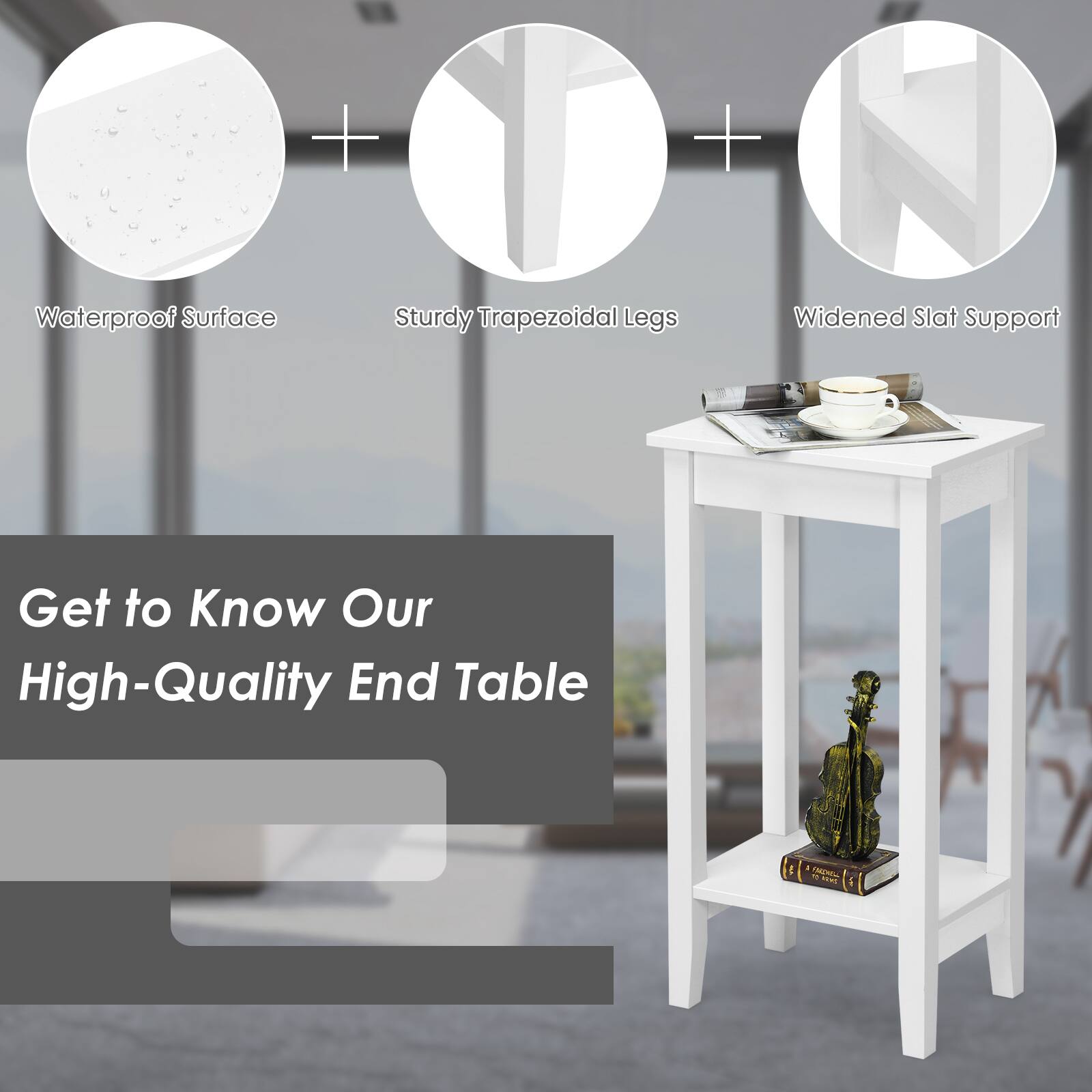 Waterproof Surface + Sturdy Trapezoidal Legs + Widened Slat Support

Get to Know Our High-Quality End Table