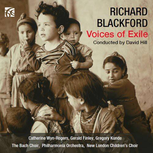 RICHARD BLACKFORD  
Voices of Exile  
Conducted by David Hill  

Catherine Wyn-Rogers, Gerald Finley, Gregory Kunde  
The Bach Choir, Philharmonia Orchestra, New London Children's Choir