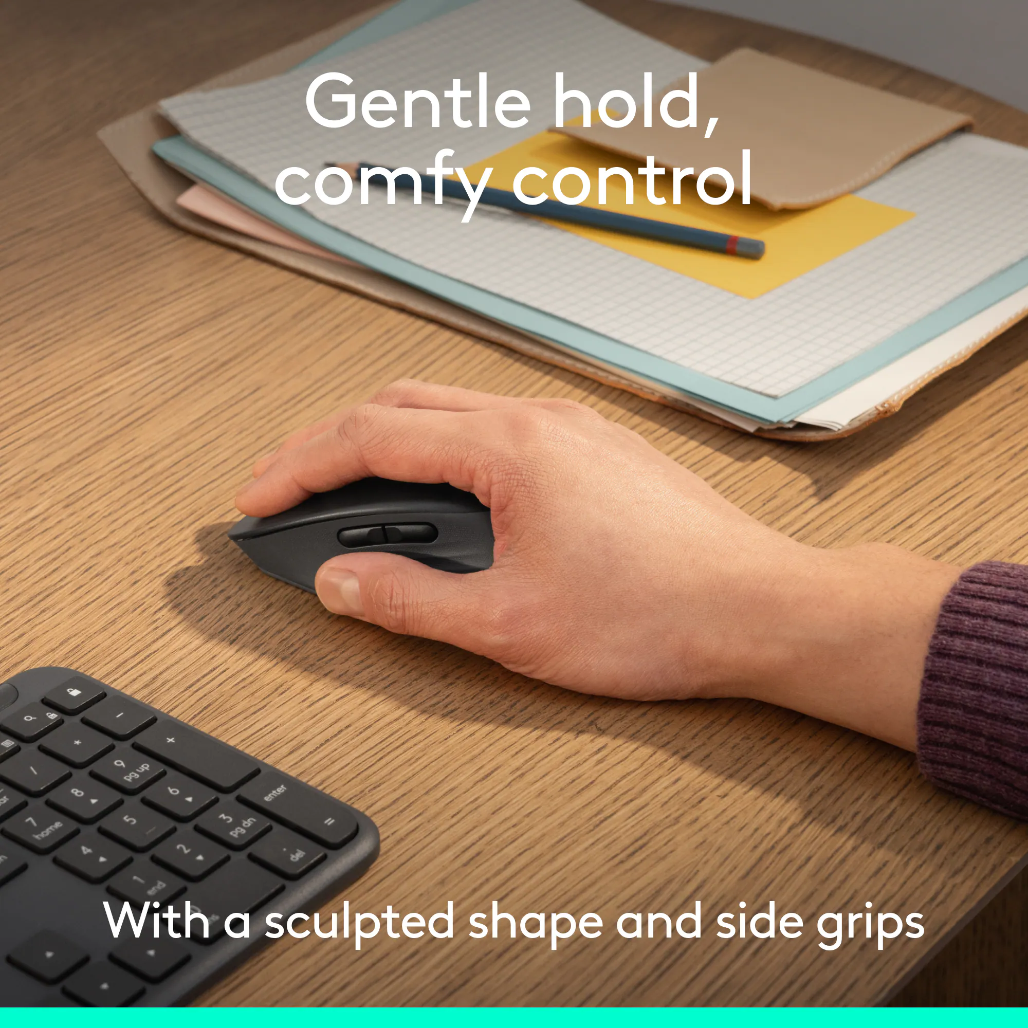 Gentle hold, comfy control

With a sculpted shape and side grips