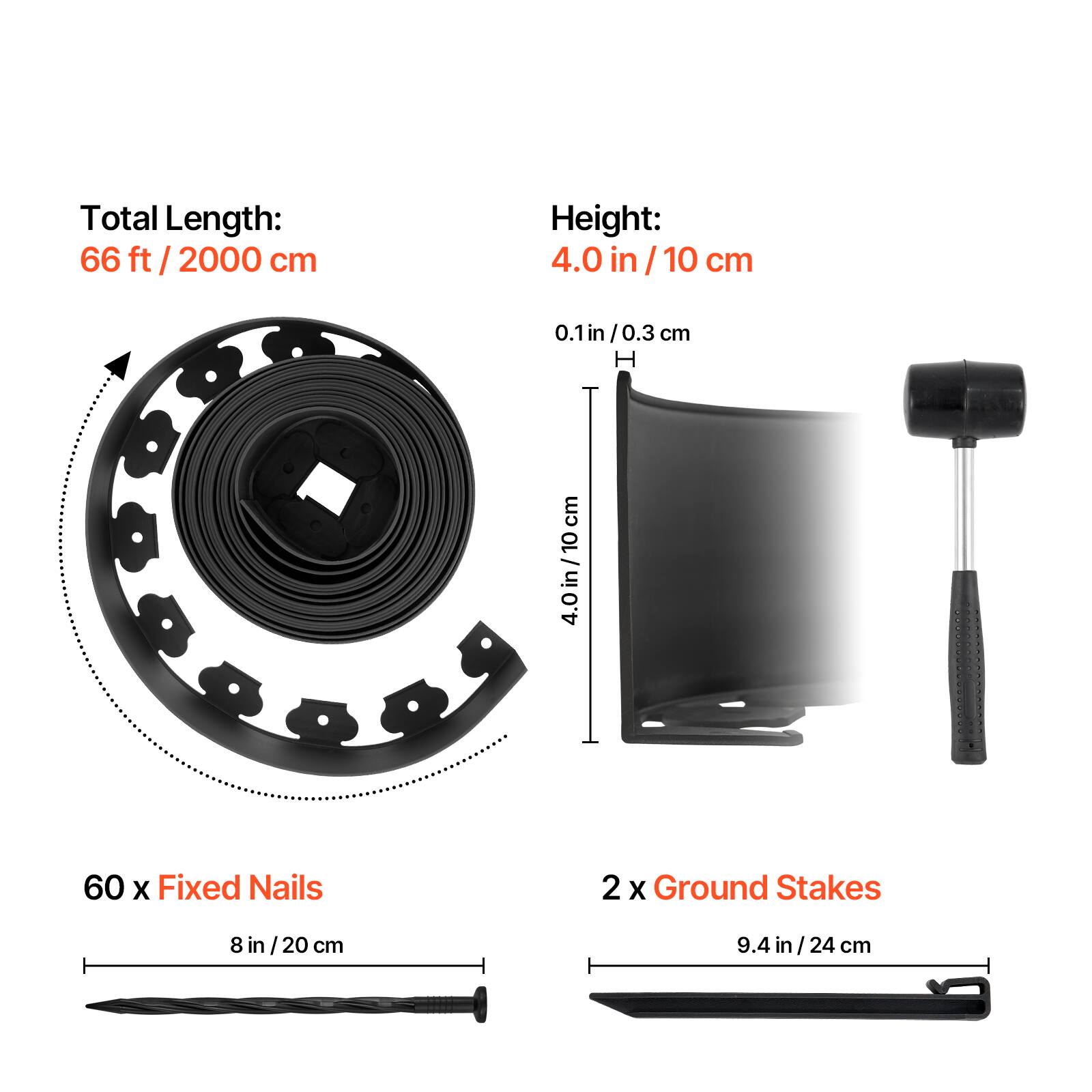 Total Length: 66 ft / 2000 cm

Height: 4.0 in / 10 cm

60 x Fixed Nails: 8 in / 20 cm

2 x Ground Stakes: 9.4 in / 24 cm