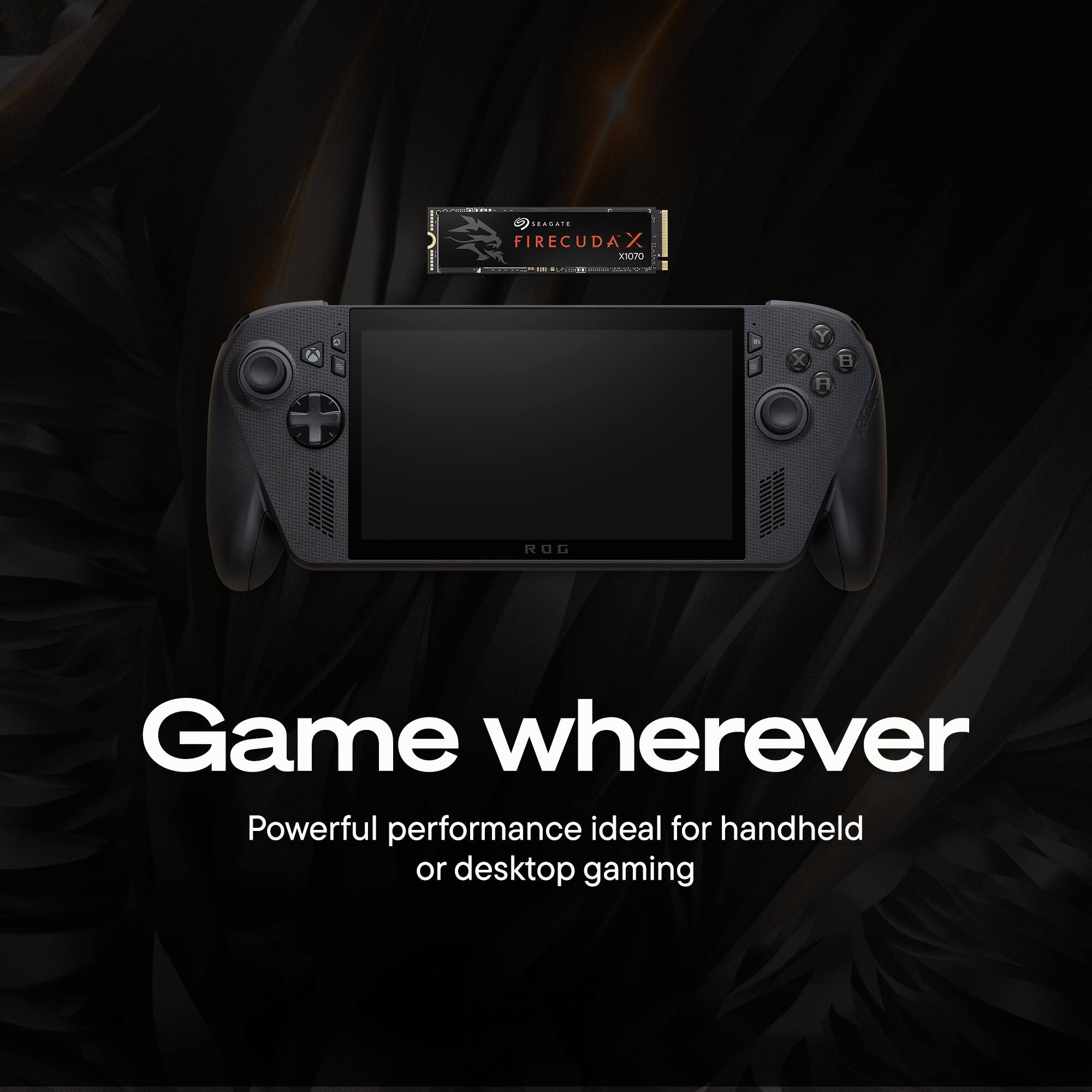 SEAB FIRECUDAX XSOPO . | -  + X Y ROG Game wherever Powerful performance ideal for handheld or desktop gaming