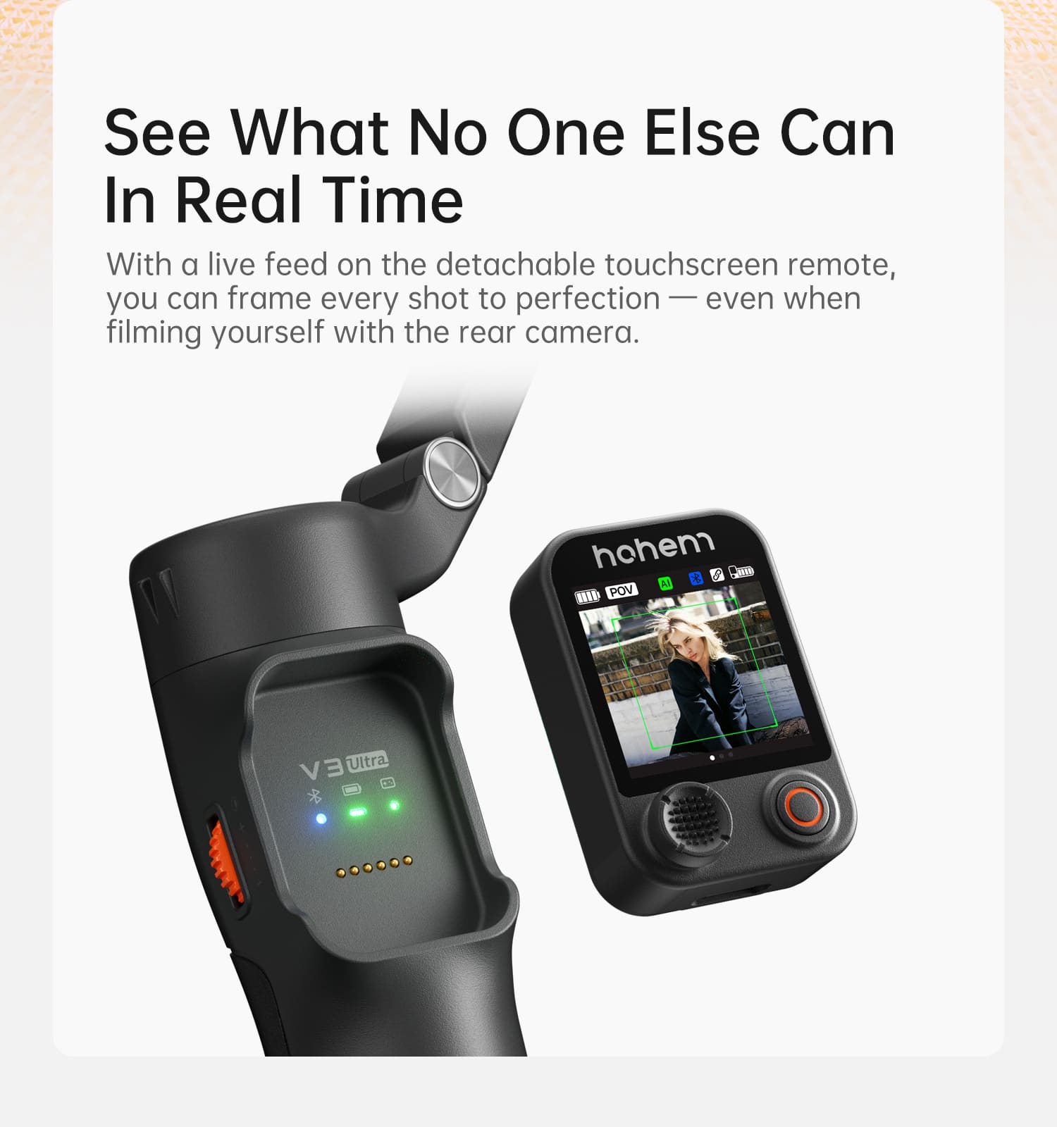 See What No One Else Can In Real Time
With a live feed on the detachable touchscreen remote, you can frame every shot to perfection — even when filming yourself with the rear camera.