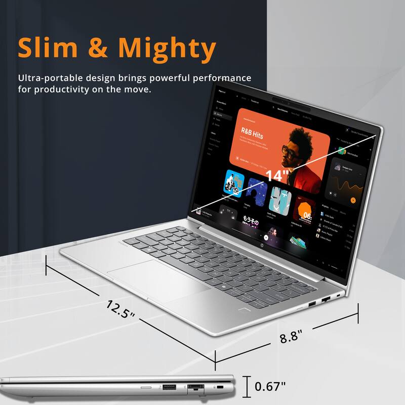 Slim & Mighty  
Ultra-portable design brings powerful performance for productivity on the move.  

R&B Hits  
14"  
12.5"  
8.8"  
0.67"
