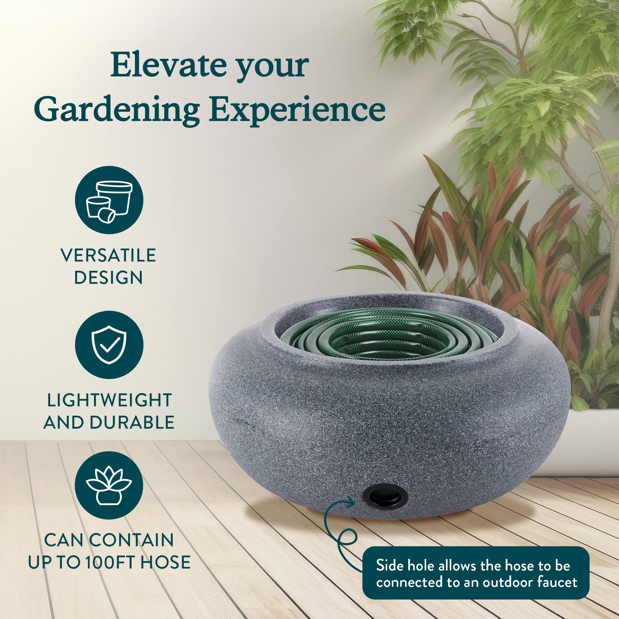 Elevate your Gardening Experience

VERSATILE DESIGN

LIGHTWEIGHT AND DURABLE

CAN CONTAIN UP TO 100FT HOSE

Side hole allows the hose to be connected to an outdoor faucet