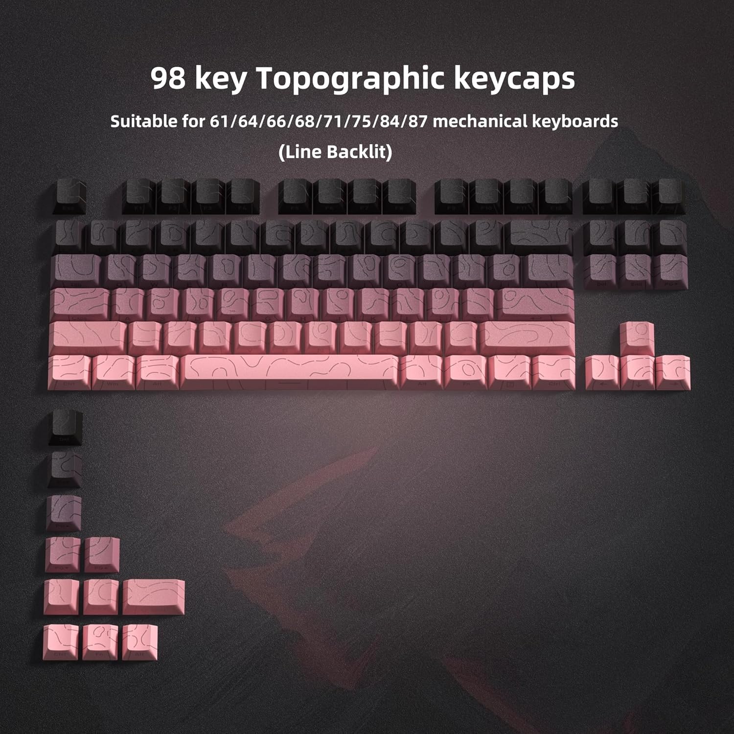 98 key Topographic keycaps  
Suitable for 61/64/66/68/71/75/84/87 mechanical keyboards  
(Line Backlit)