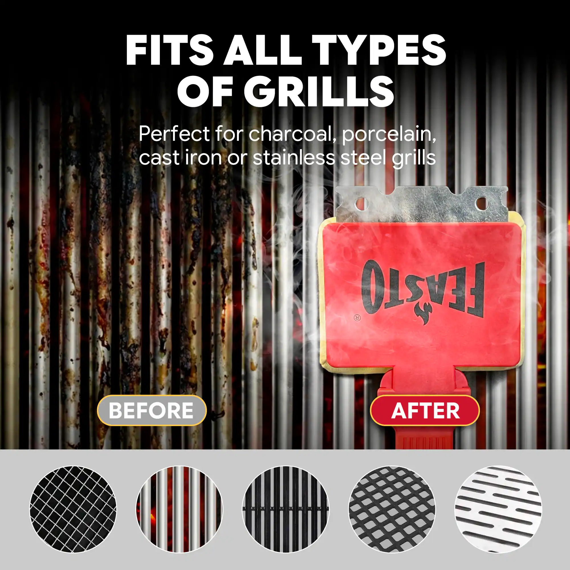 FITS ALL TYPES OF GRILLS

Perfect for charcoal, porcelain, cast iron or stainless steel grills

BEFORE AFTER
