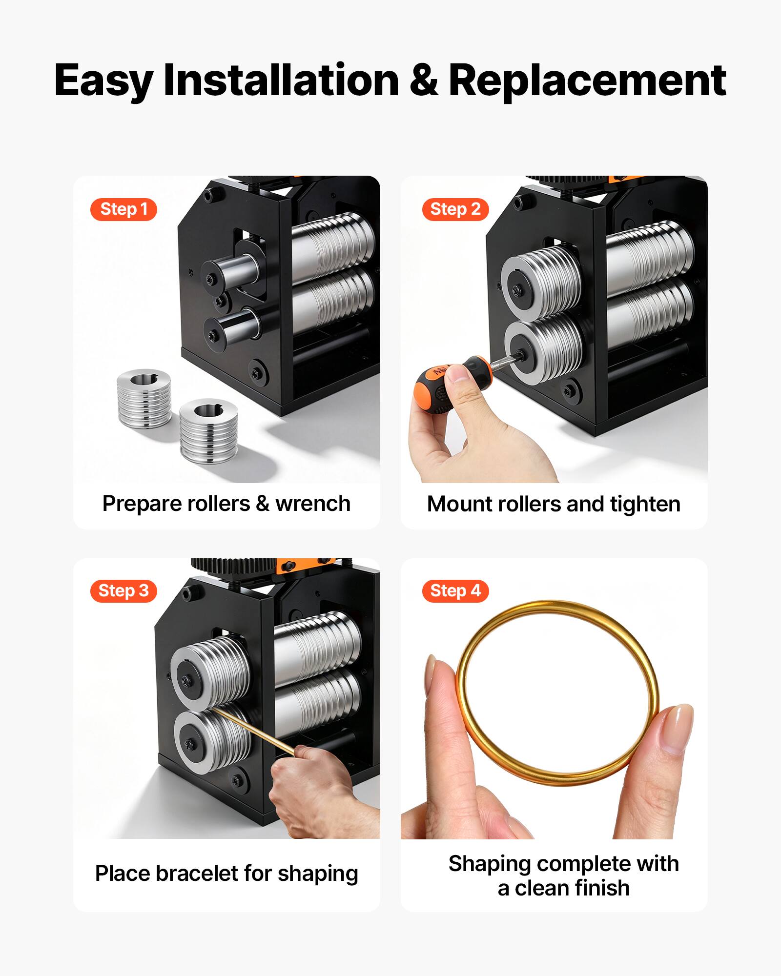 Easy Installation & Replacement

Step 1
Prepare rollers & wrench

Step 2
Mount rollers and tighten

Step 3
Place bracelet for shaping

Step 4
Shaping complete with a clean finish