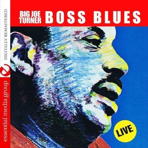 BIG JOE TURNER  
BOSS BLUES  
DIGITALLY REMASTERED  
essential media group  
LIVE