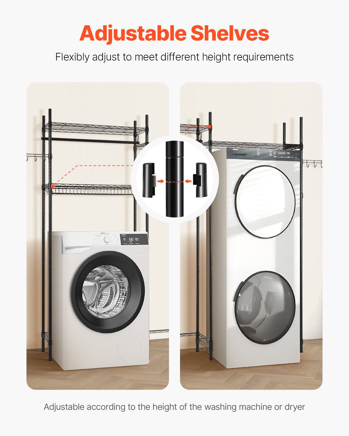 Adjustable Shelves

Flexibly adjust to meet different height requirements

Adjustable according to the height of the washing machine or dryer