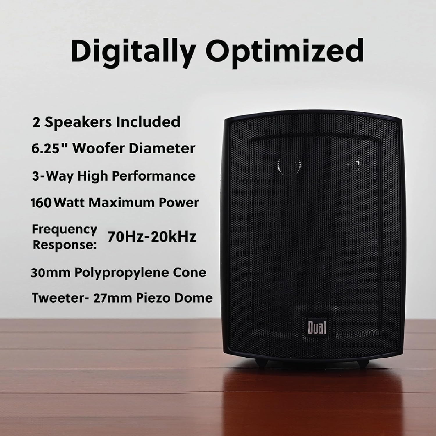 Digitally Optimized

2 Speakers Included  
6.25" Woofer Diameter  
3-Way High Performance  
160 Watt Maximum Power  
Frequency Response: 70Hz-20kHz  
30mm Polypropylene Cone Tweeter - 27mm Piezo Dome