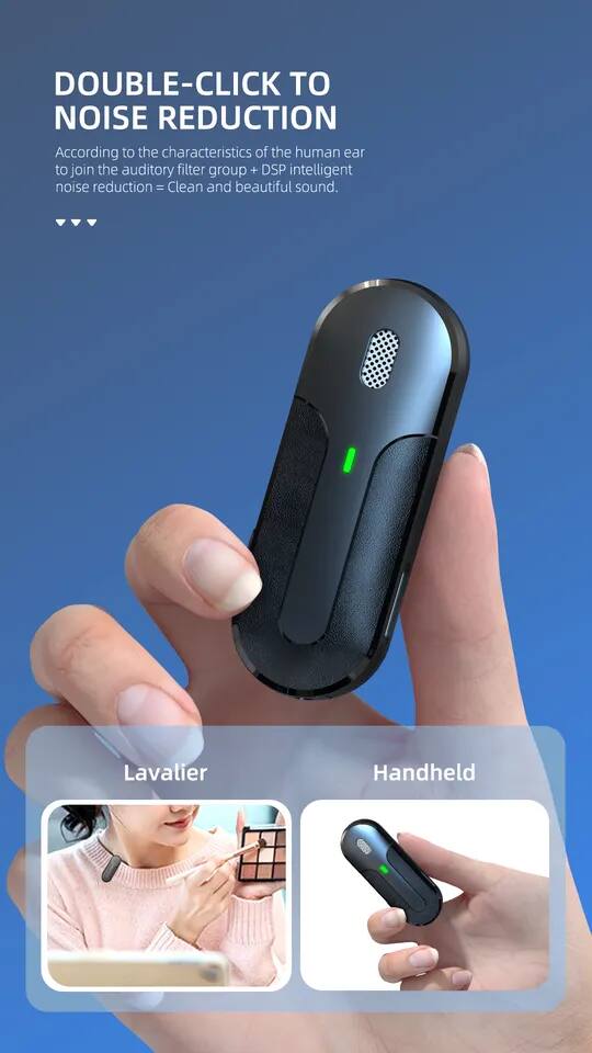 DOUBLE-CLICK TO NOISE REDUCTION

According to the characteristics of the human ear to join the auditory filter group + DSP intelligent noise reduction = Clean and beautiful sound.

Lavalier  
Handheld