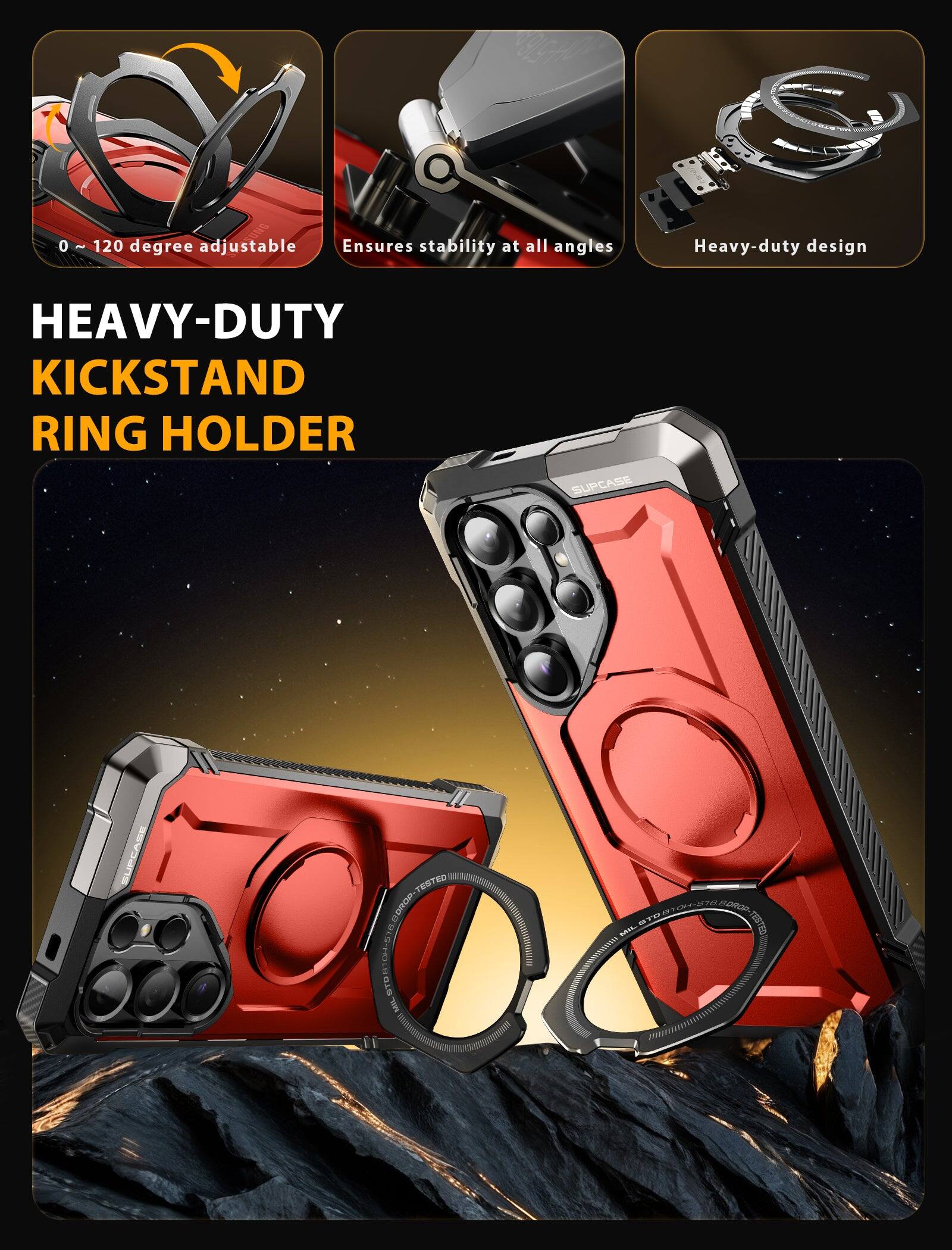 0 ~ 120 degree adjustable  
Ensures stability at all angles  
Heavy-duty design  

HEAVY-DUTY KICKSTAND RING HOLDER  

SUPCASE  
MIL-STD-810G-516.6 DROP-TESTED  
MIL-STD-810G-516.6 DROP-TESTED