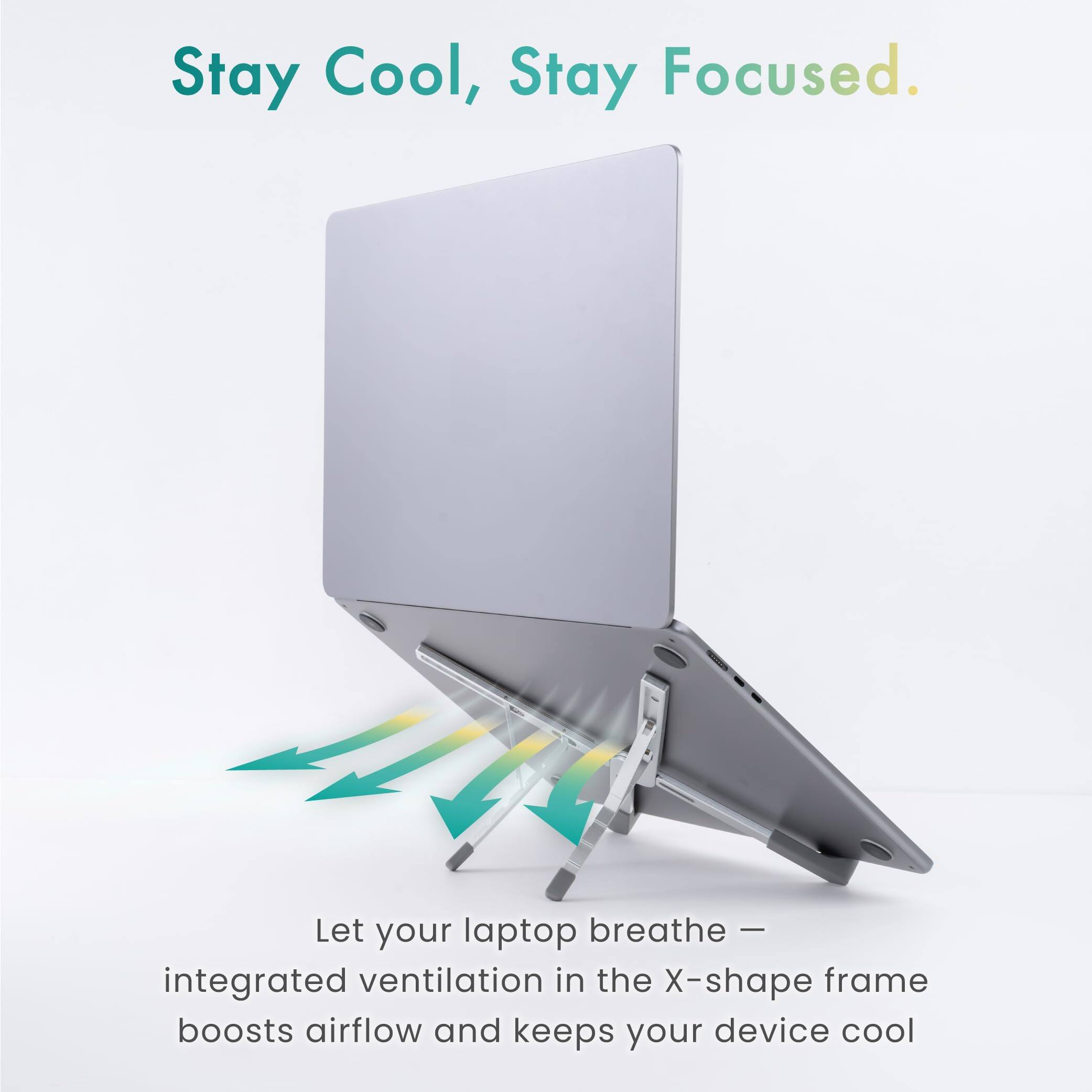 Stay Cool, Stay Focused.

Let your laptop breathe — integrated ventilation in the X-shape frame boosts airflow and keeps your device cool.