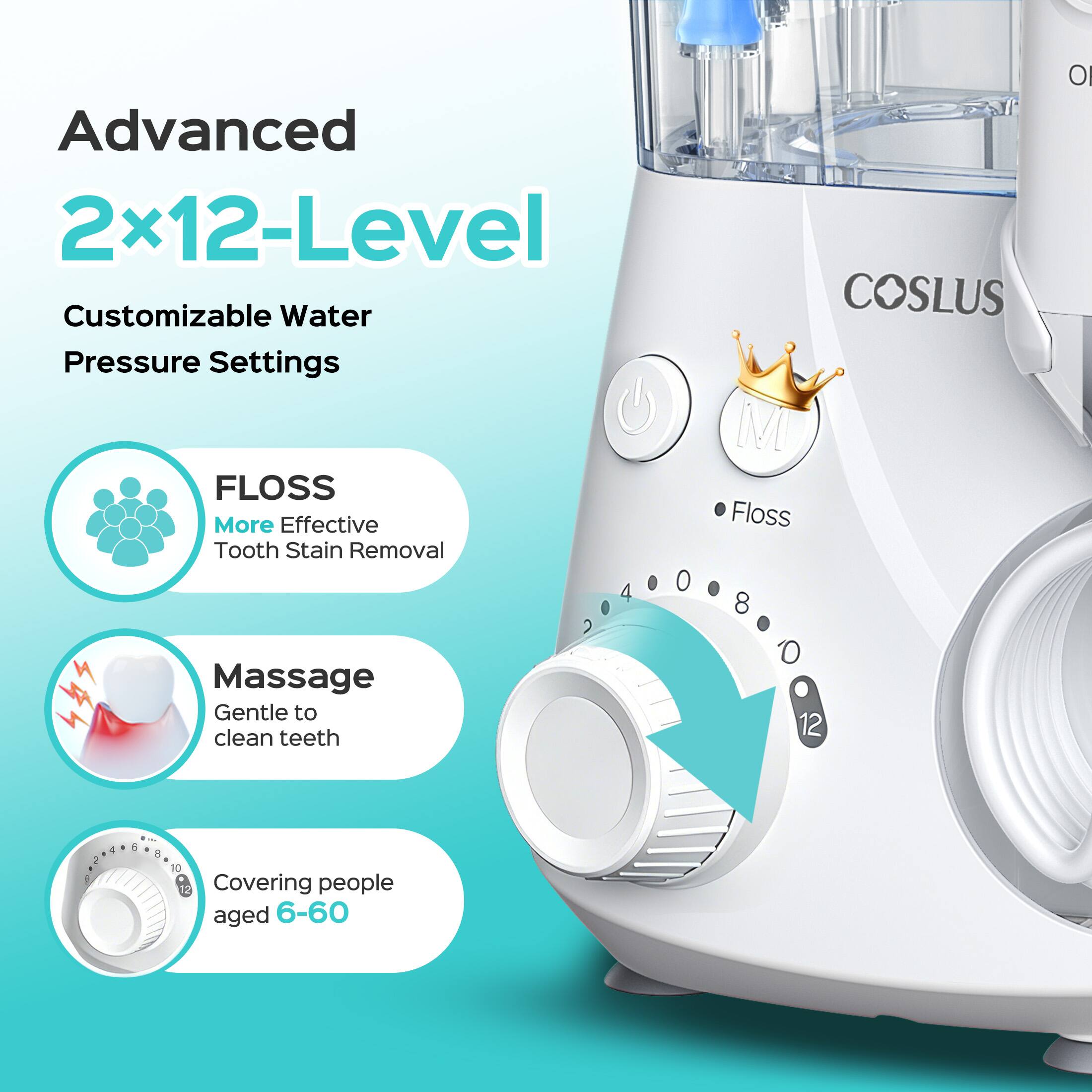 Advanced 2x12-Level Customizable Water Pressure Settings

- FLOSS: More Effective Tooth Stain Removal
- Massage: Gentle to clean teeth
- Covering people aged 6-60