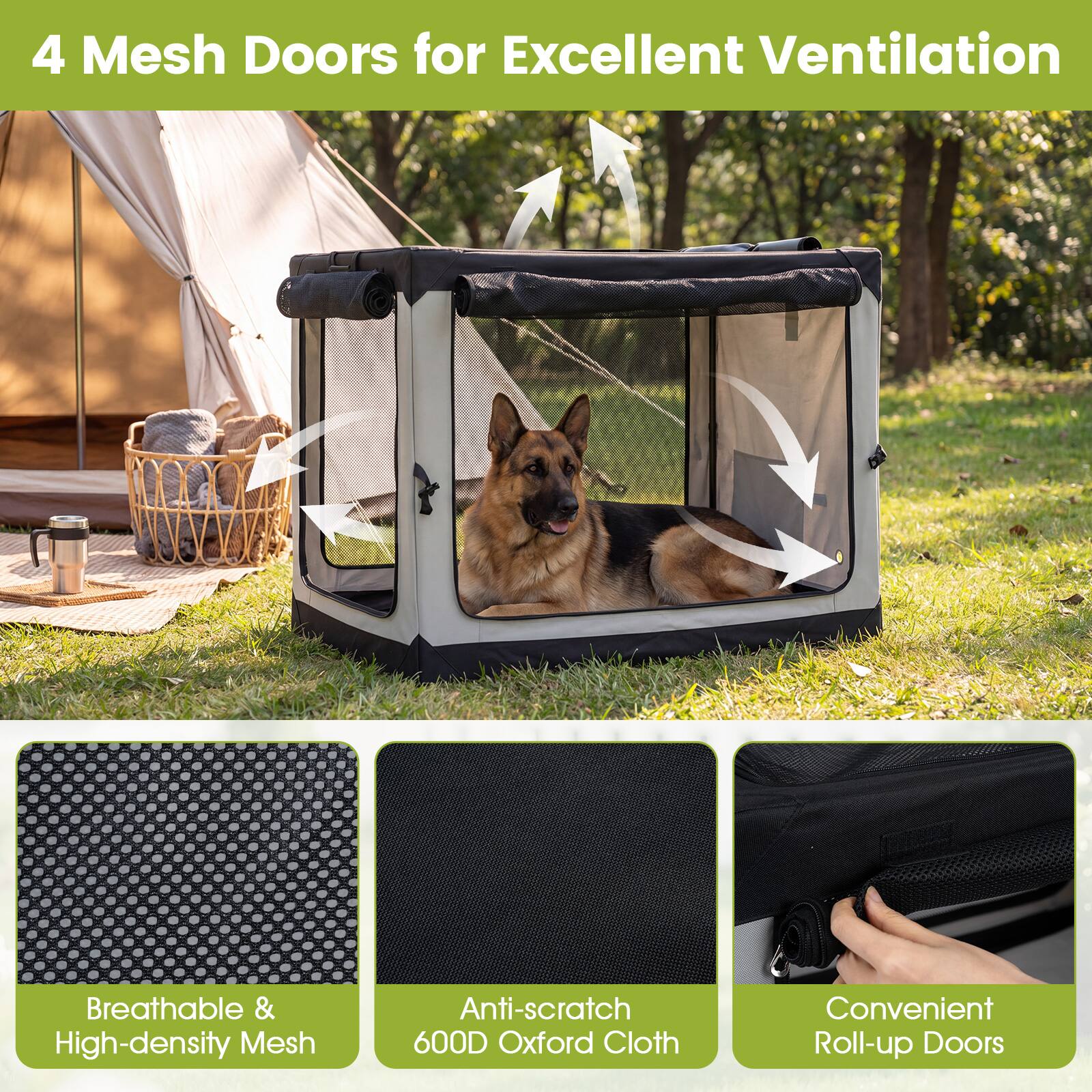 4 Mesh Doors for Excellent Ventilation

Breathable & High-density Mesh

Anti-scratch 600D Oxford Cloth

Convenient Roll-up Doors