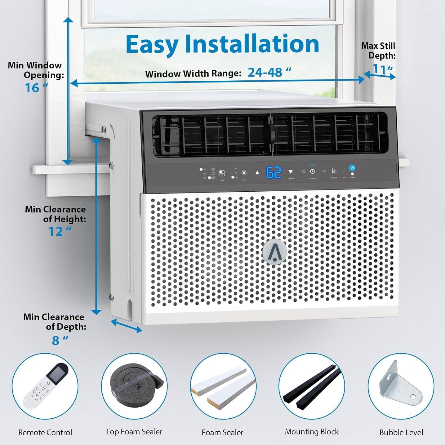 Min Window Opening: 16"  
Easy Installation  
Max Still Depth: 11"  
Window Width Range: 24-48"  
Min Clearance of Height: 12"  
Min Clearance of Depth: 8"  

- Remote Control  
- Top Foam Sealer  
- Foam Sealer  
- Mounting Block  
- Bubble Level