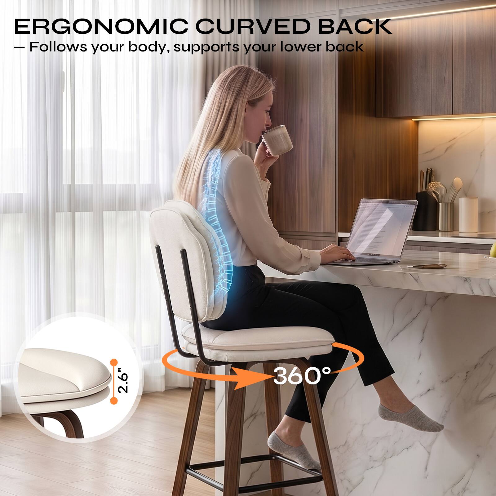 ERGONOMIC CURVED BACK  
- Follows your body, supports your lower back

2.6"

360°