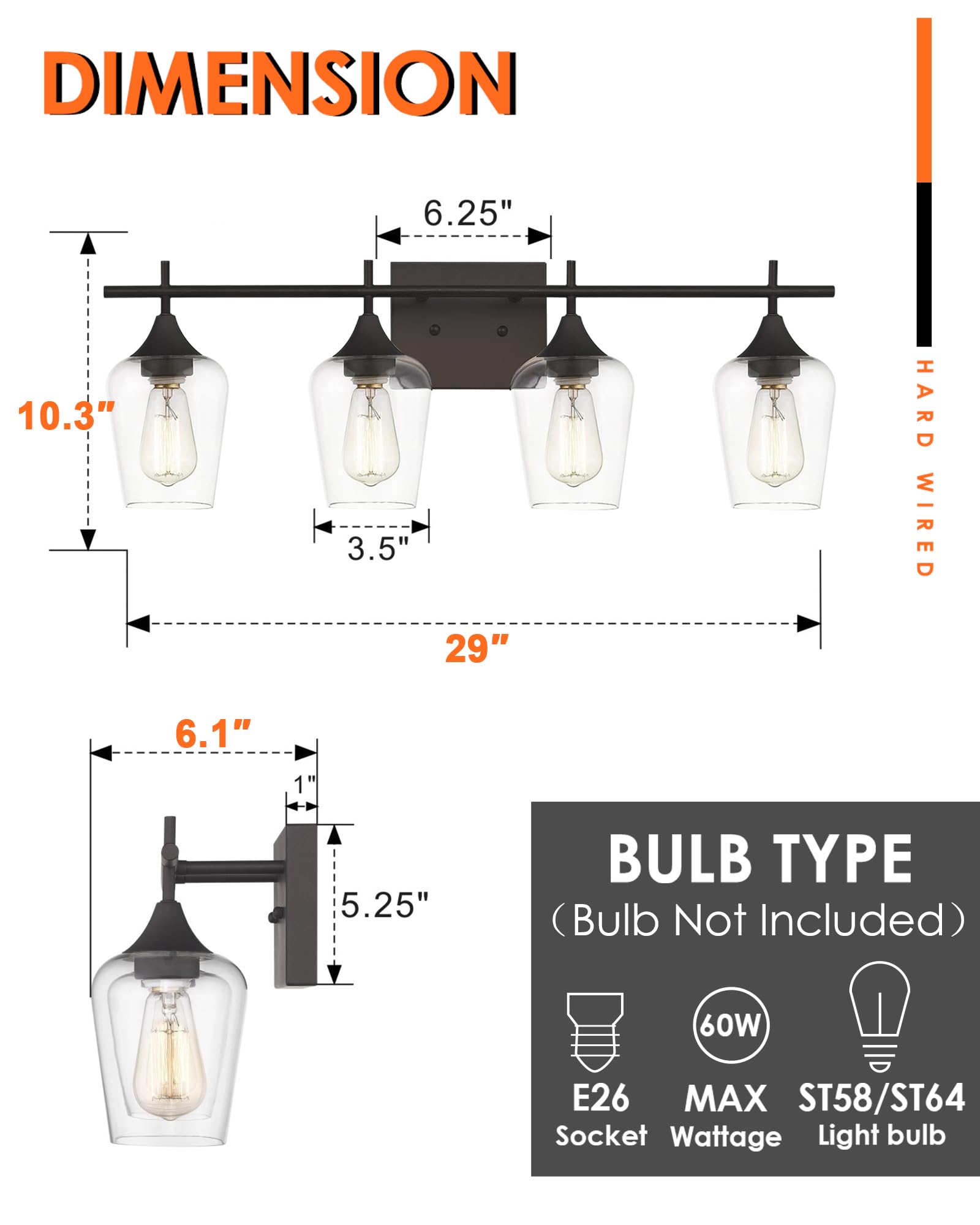 **DIMENSION**

- Width: 29"
- Height: 10.3"
- Depth: 6.25"
- Bulb Base: 3.5"
- Arm Length: 6.1"
- Arm Width: 1"
- Bulb Height: 5.25"

**HARD WIRED**

**BULB TYPE**

- (Bulb Not Included)
- Socket: E26
- Wattage: 60W MAX
- Light bulb: ST58/ST64