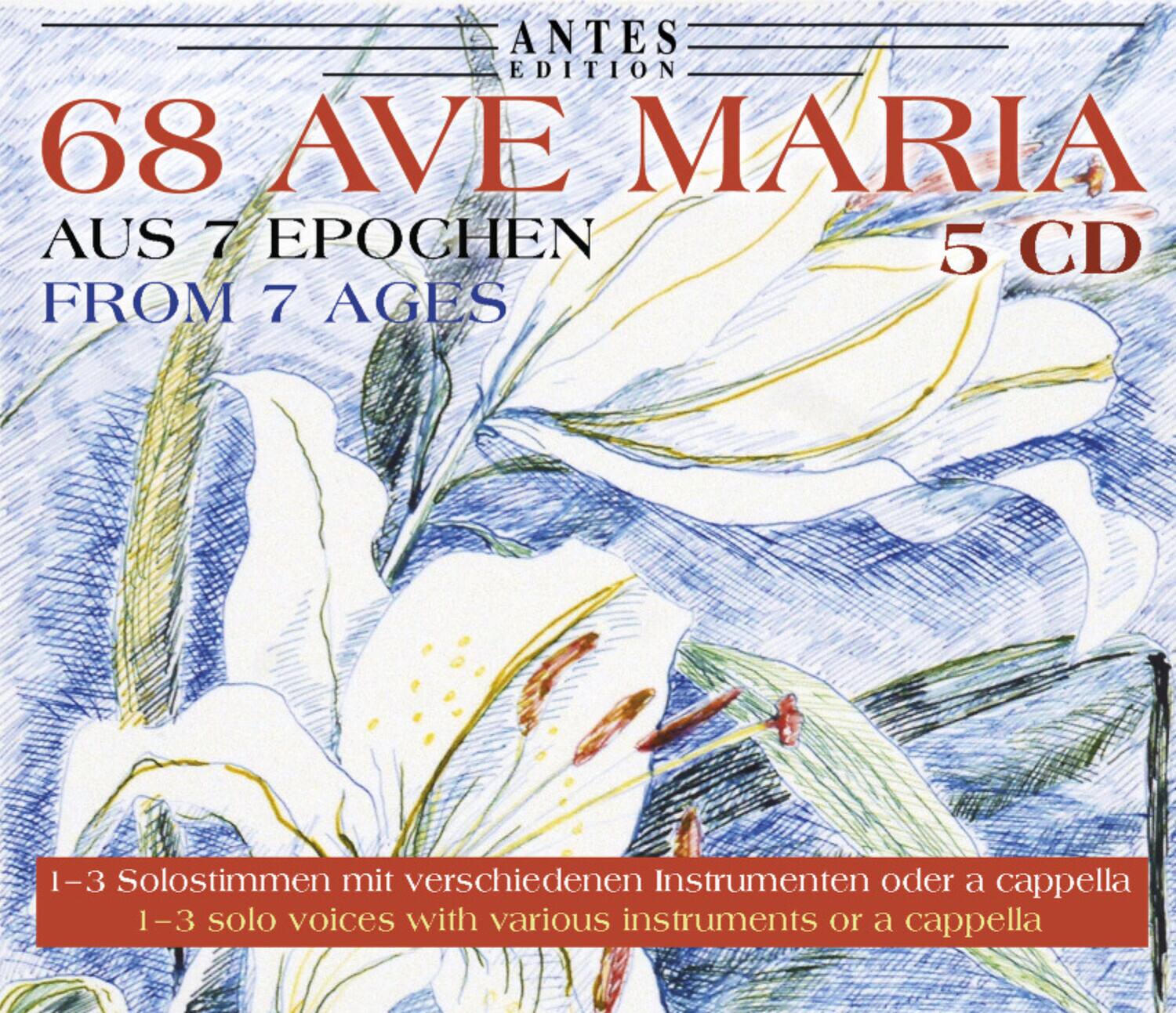ANTES EDITION

68 AVE MARIA  
AUS 7 EPOCHEN  
FROM 7 AGES  
5 CD

1-3 Solostimmen mit verschiedenen Instrumenten oder a cappella  
1-3 solo voices with various instruments or a cappella