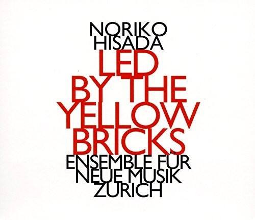 NORIKO HISADA  
LED BY THE YELLOW BRICKS  
ENSEMBLE FÜR NEUE MUSIK ZÜRICH