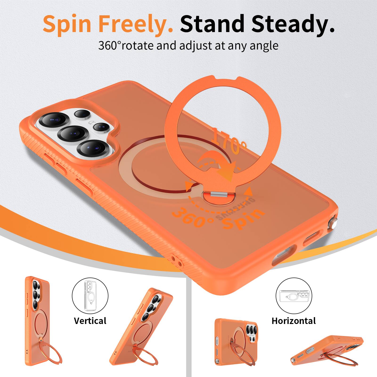 Spin Freely. Stand Steady.  
360° rotate and adjust at any angle  

Vertical  
Horizontal