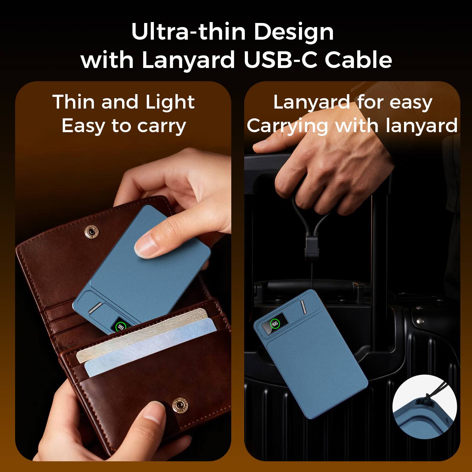 Ultra-thin Design with Lanyard USB-C Cable

Thin and Light
Easy to carry

Lanyard for easy Carrying with lanyard