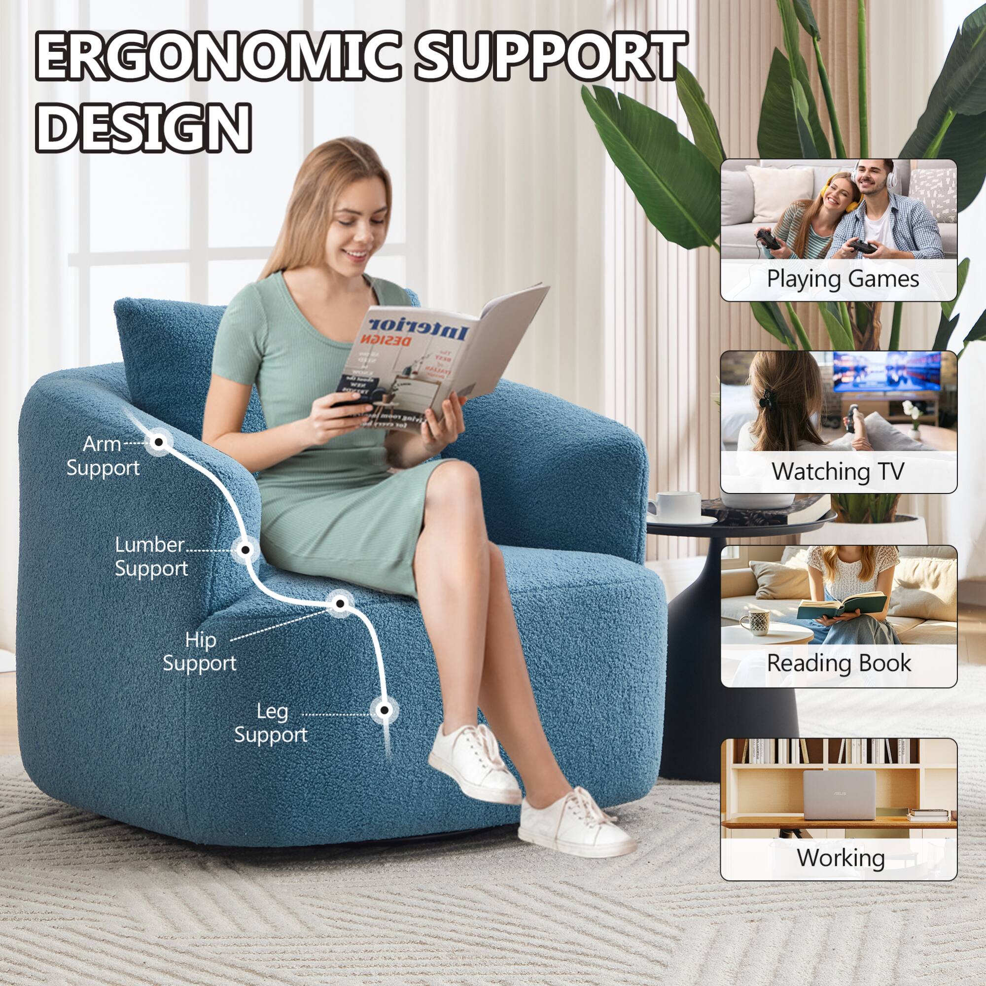 ERGONOMIC SUPPORT DESIGN

- Arm Support
- Lumber Support
- Hip Support
- Leg Support

- Playing Games
- Watching TV
- Reading Book
- Working