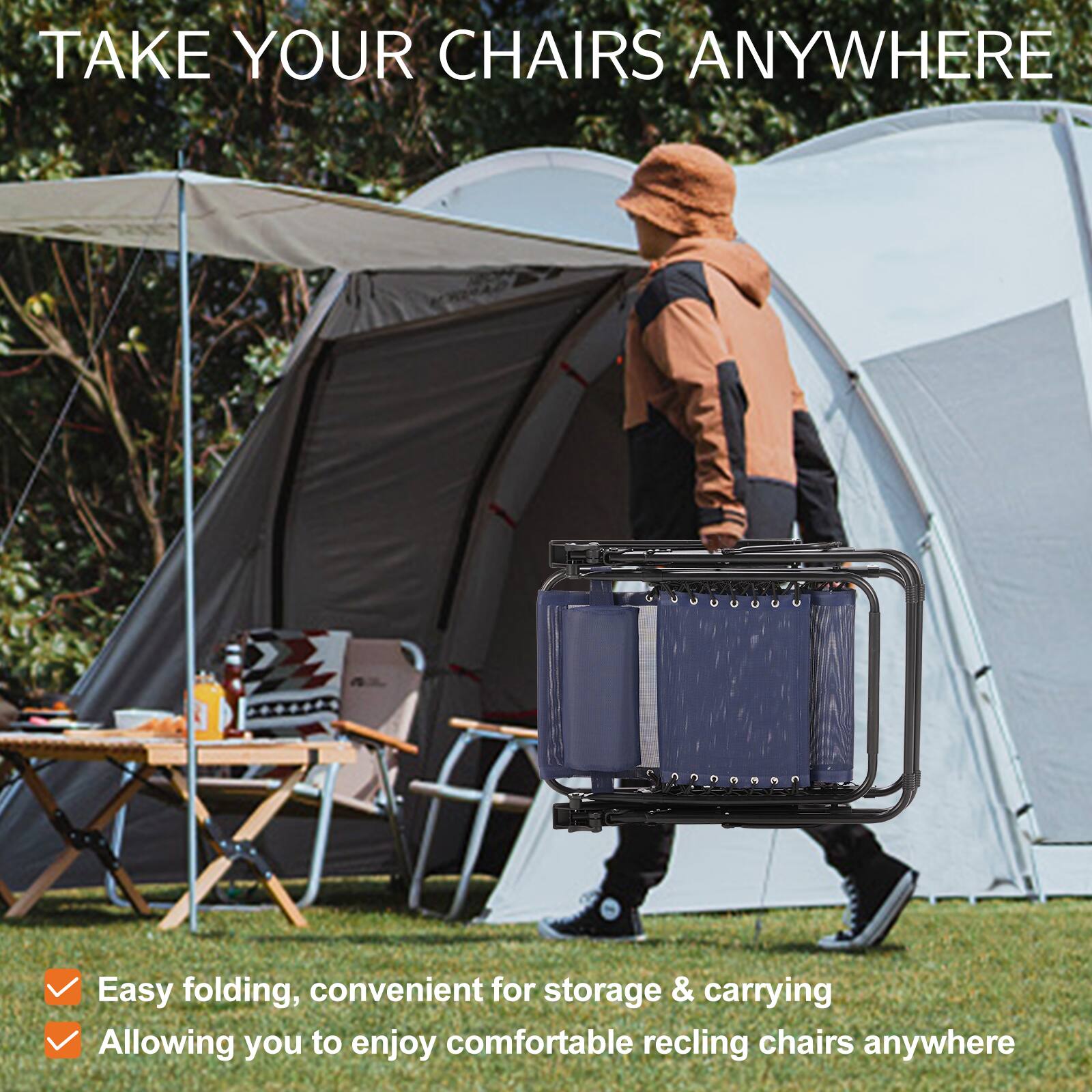 TAKE YOUR CHAIRS ANYWHERE Easy folding, convenient for storage & carrying Allowing you to enjoy comfortable reclining chairs anywhere
