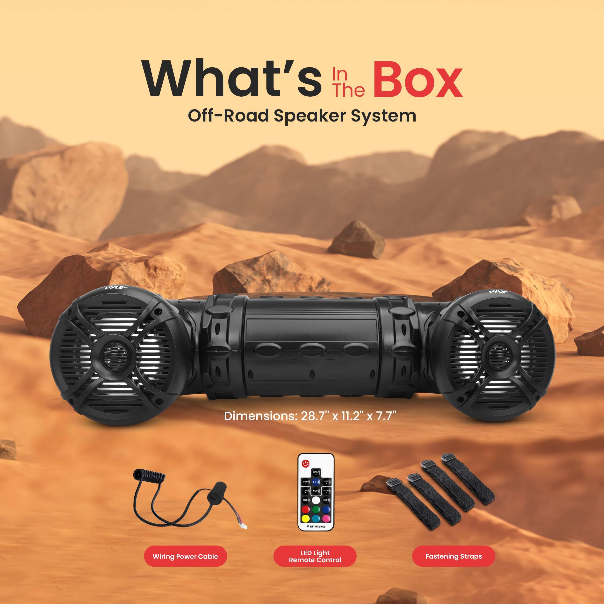 What's In Box The Off-Road Speaker System

Dimensions: 28.7" x 11.2" x 7.7"

- Wiring Power Cable
- LED Light Remote Control
- Fastening Straps