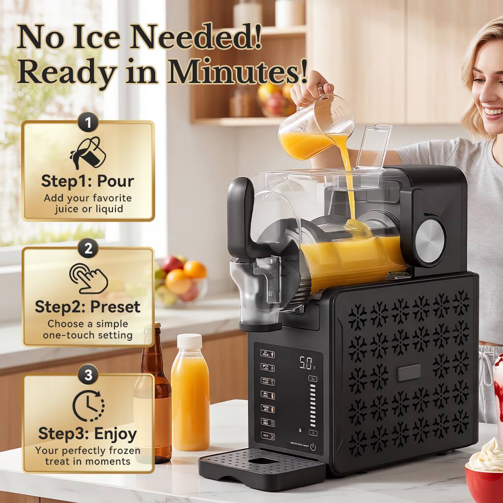 No Ice Needed! Ready in Minutes!

1. Step1: Pour
   Add your favorite juice or liquid

2. Step2: Preset
   Choose a simple one-touch setting

3. Step3: Enjoy
   Your perfectly frozen treat in moments