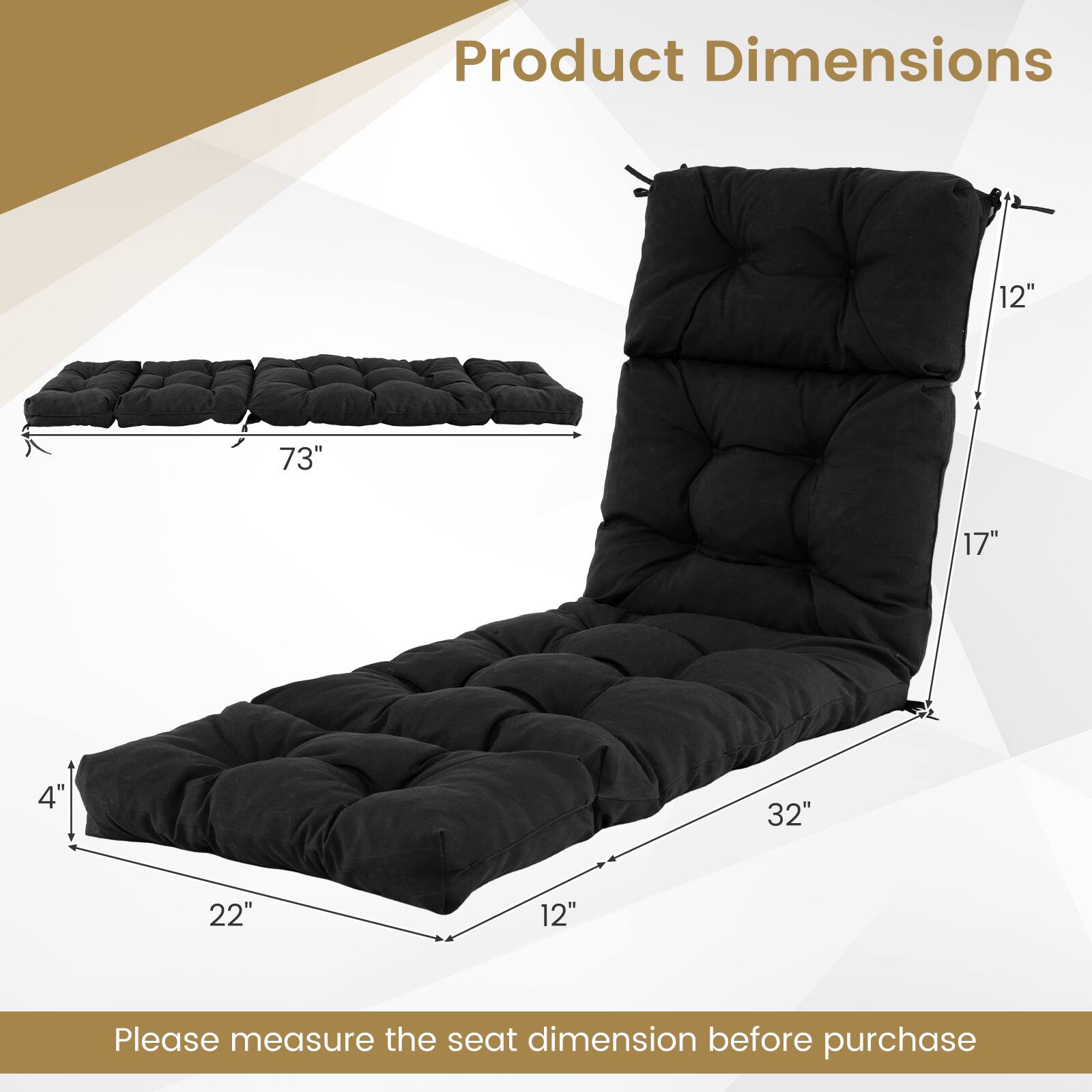 Product Dimensions: 73" x 32" x 22" x 17" x 12" x 4"

Please measure the seat dimension before purchase.