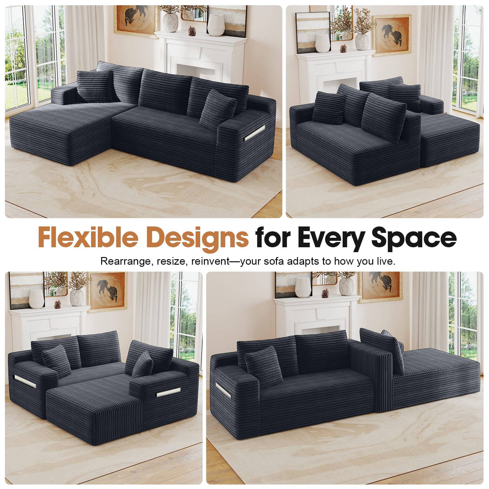 Flexible Designs for Every Space  
Rearrange, resize, reinvent—your sofa adapts to how you live.