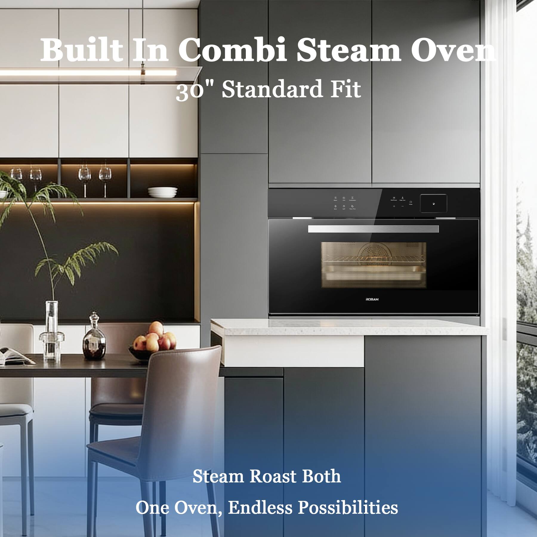 Built In Combi Steam Oven 30" Standard Fit

Steam Roast Both
One Oven, Endless Possibilities