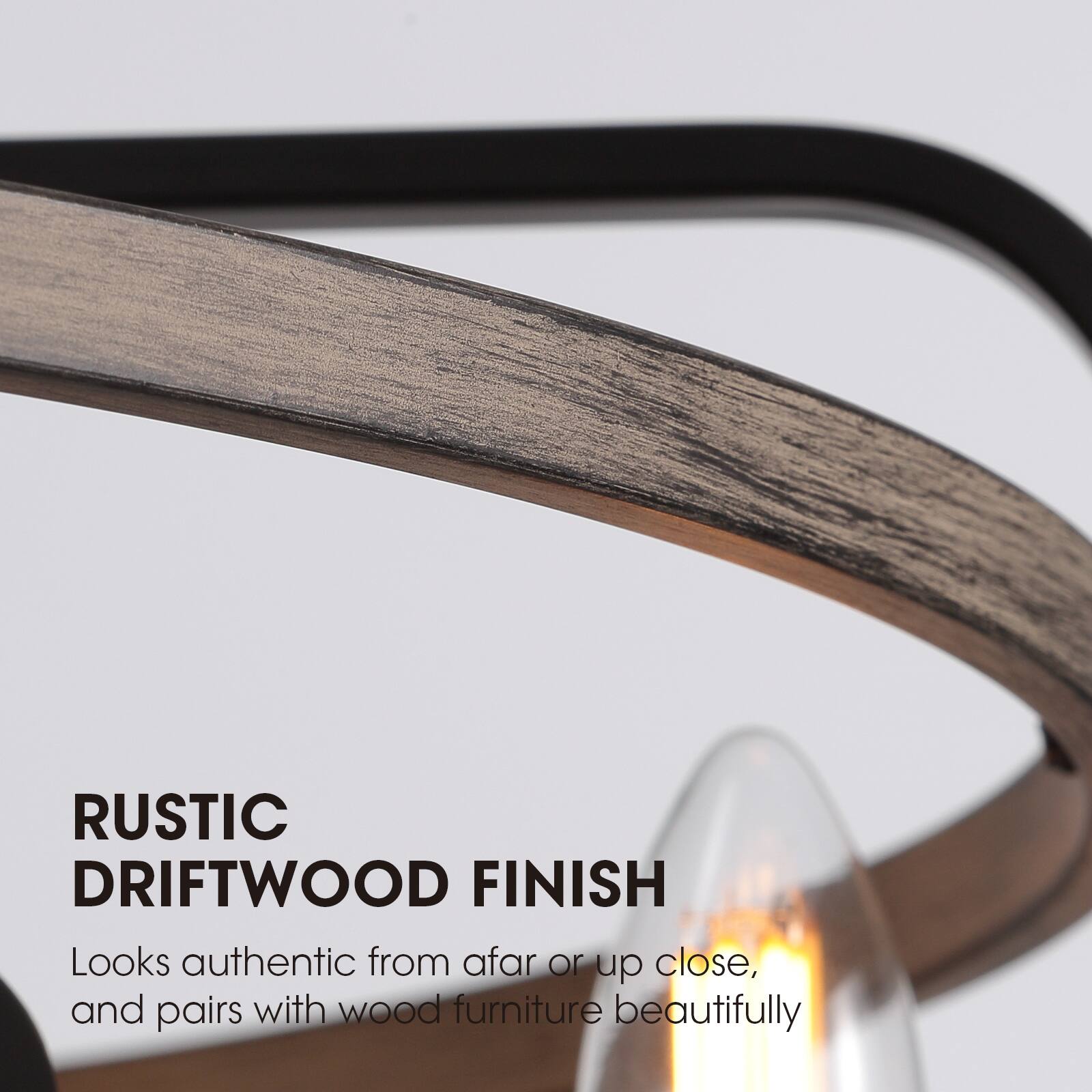 RUSTIC DRIFTWOOD FINISH  
Looks authentic from afar or up close, and pairs with wood furniture beautifully