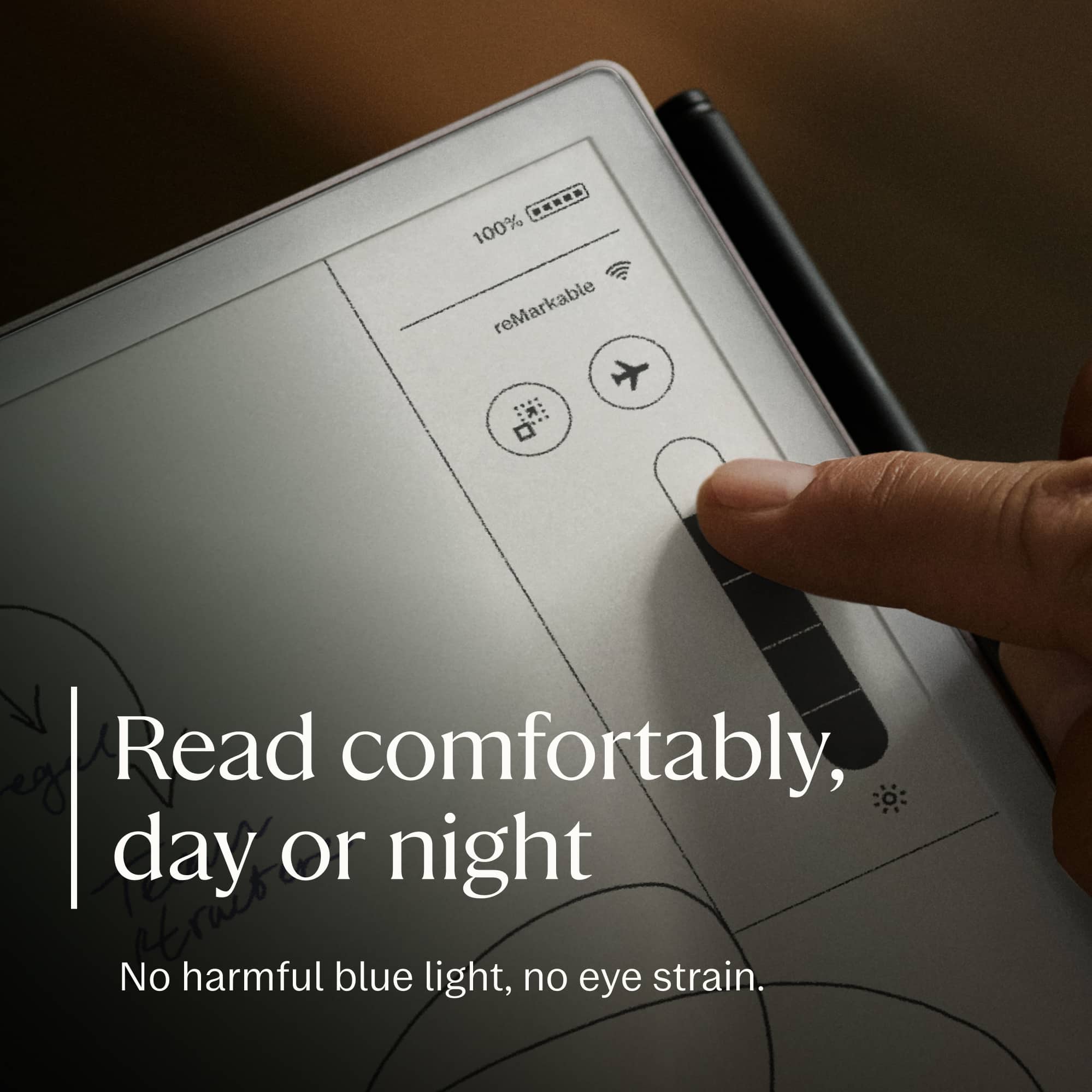Read comfortably, day or night
No harmful blue light, no eye strain.
