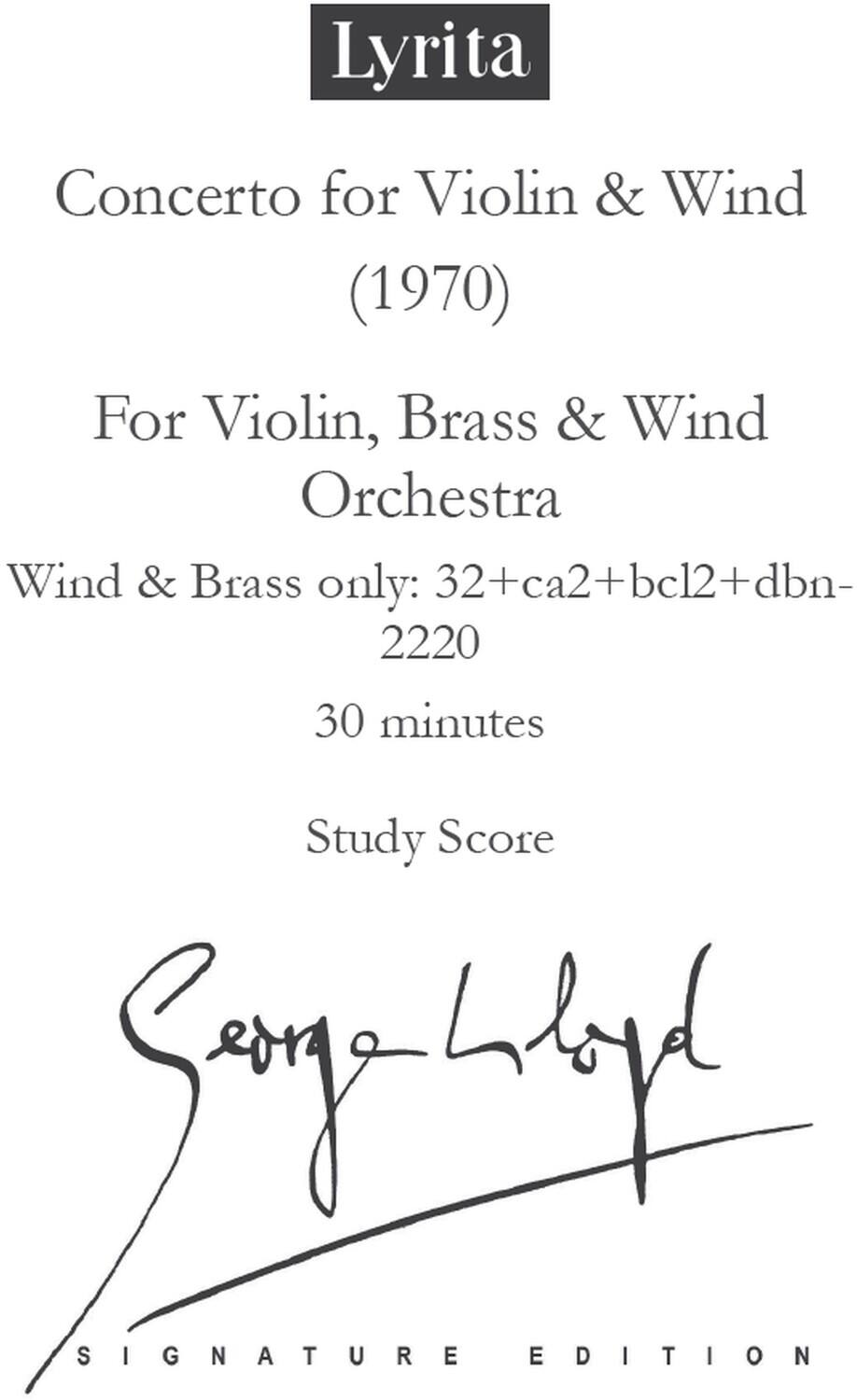 Lyrita  
Concerto for Violin & Wind (1970)  
For Violin, Brass & Wind Orchestra  
Wind & Brass only: 32+ca2+bcl2+dbn- 2220  
30 minutes  
Study Score  
Signature Edition  
Signed by: [Signature]
