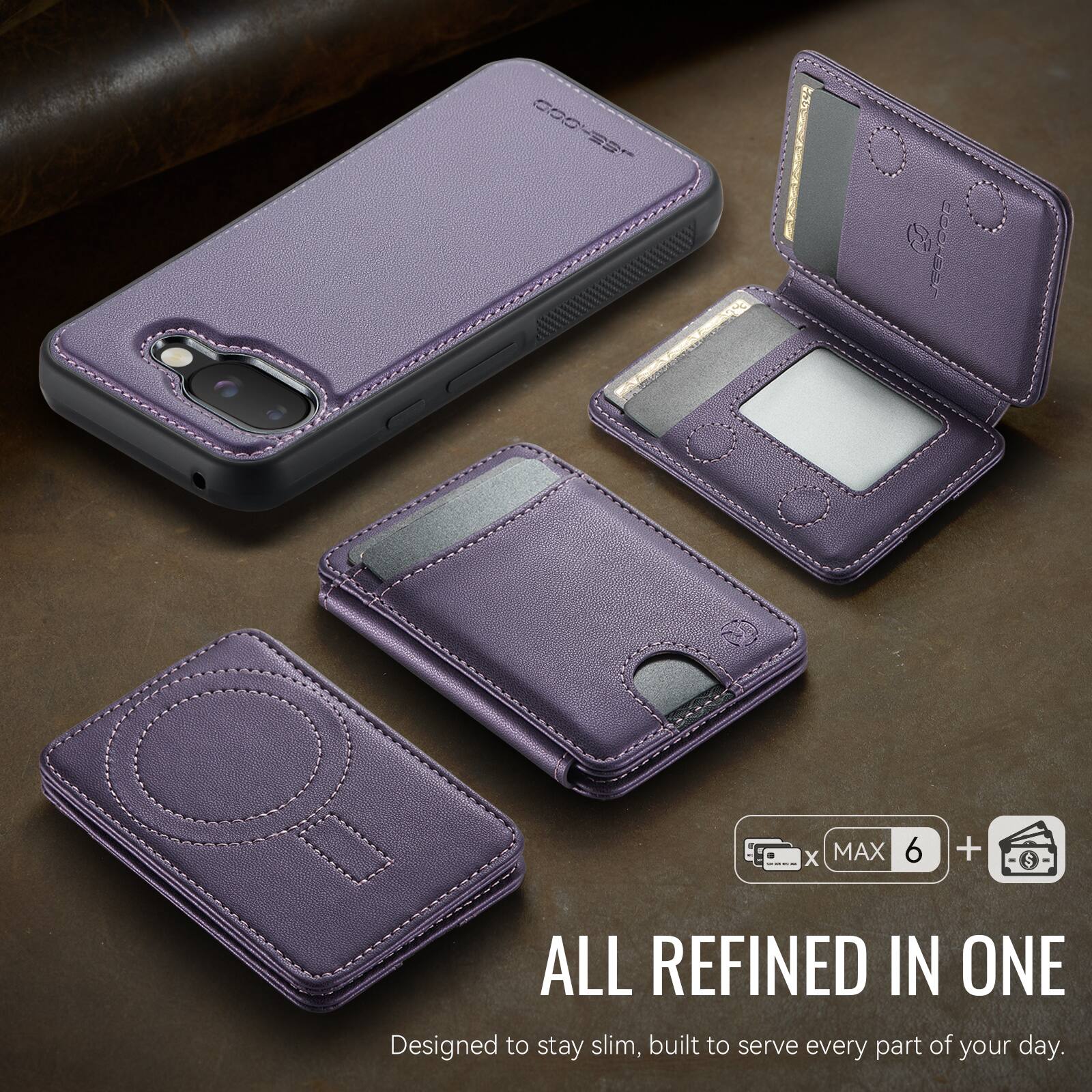 COO-S2- I a X MAX 6 + $ ALL REFINED IN ONE  
Designed to stay slim, built to serve every part of your day.