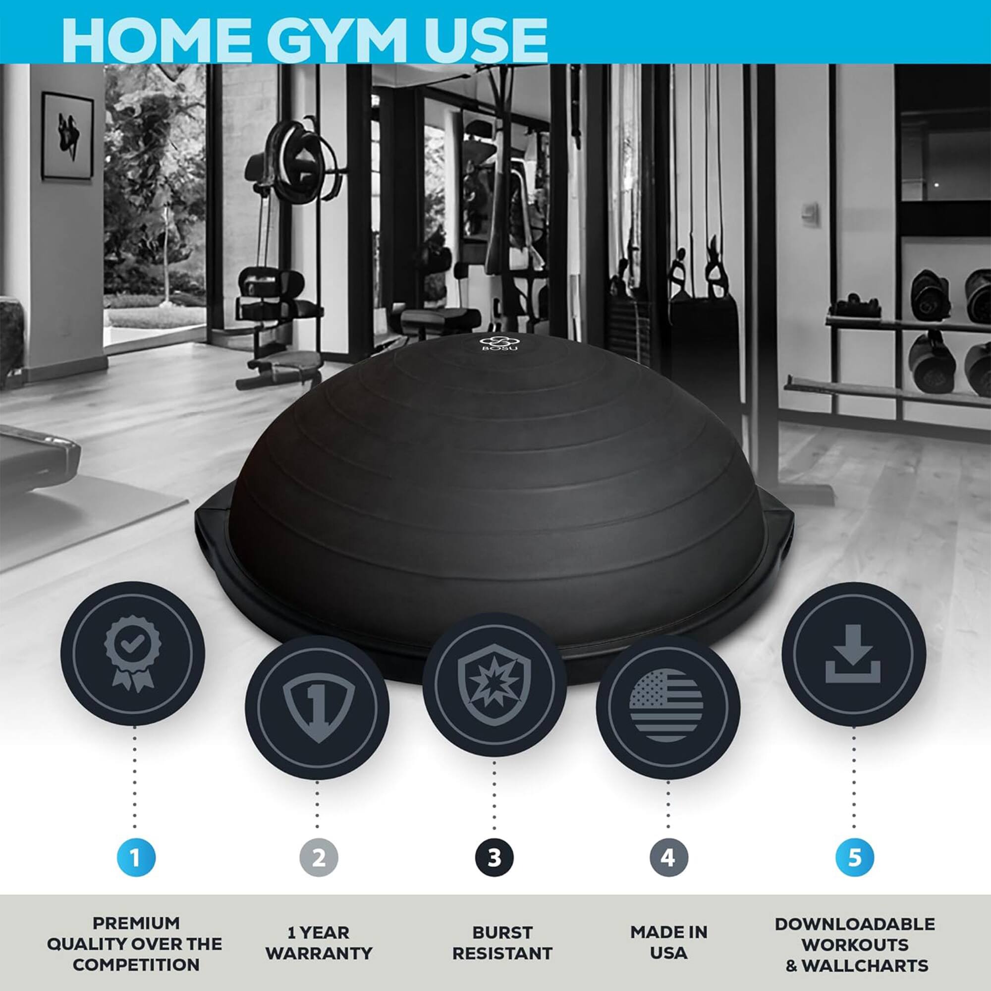 HOME GYM USE

1. PREMIUM QUALITY OVER THE COMPETITION
2. 1 YEAR WARRANTY
3. BURST RESISTANT
4. MADE IN USA
5. DOWNLOADABLE WORKOUTS & WALLCHARTS