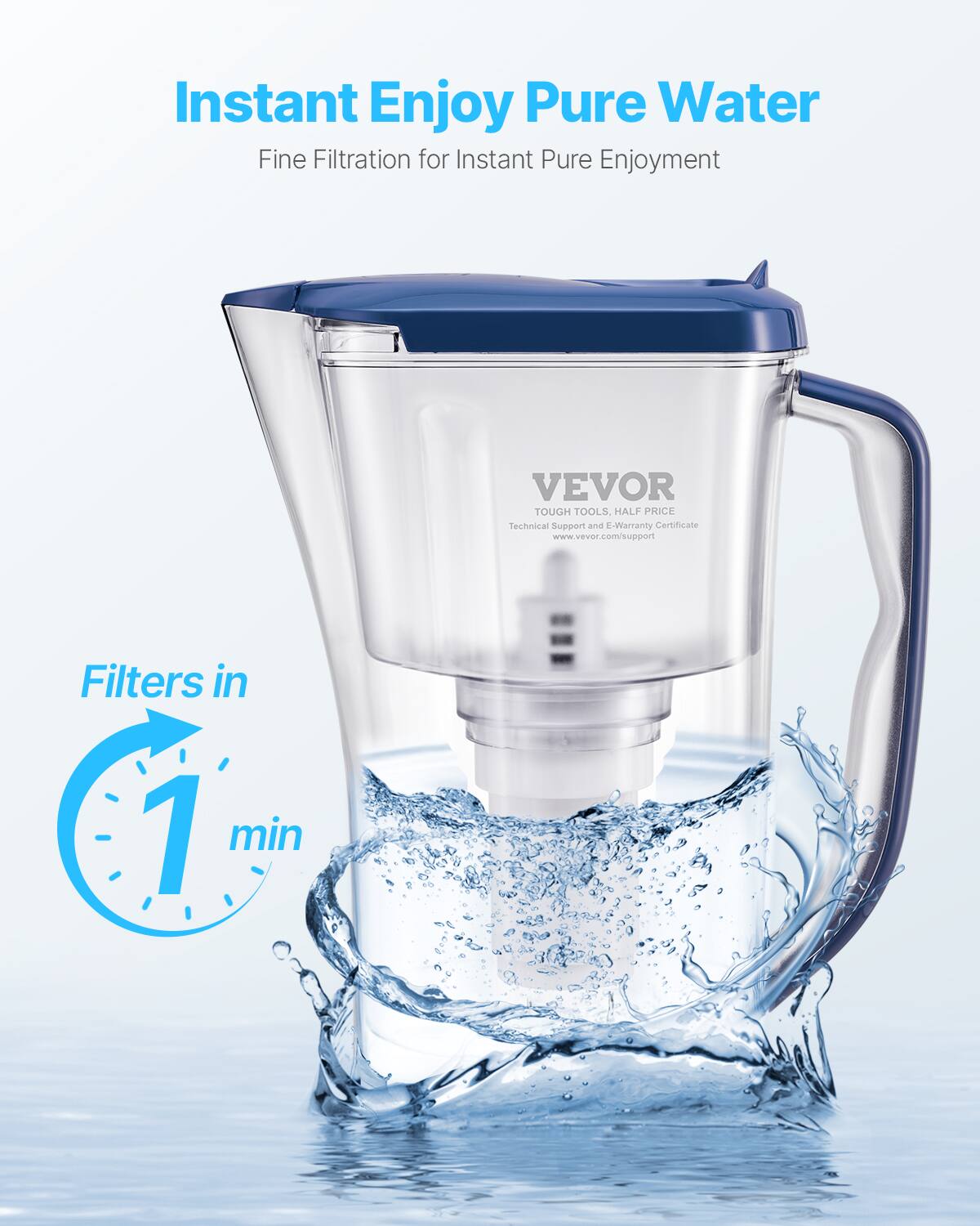 Instant Enjoy Pure Water  
Fine Filtration for Instant Pure Enjoyment  

VEVOR  
TOUGH TOOLS, HALF PRICE  
Technical Support and E-Warranty Certificate  
www.vevor.com/support  

Filters in 1 min