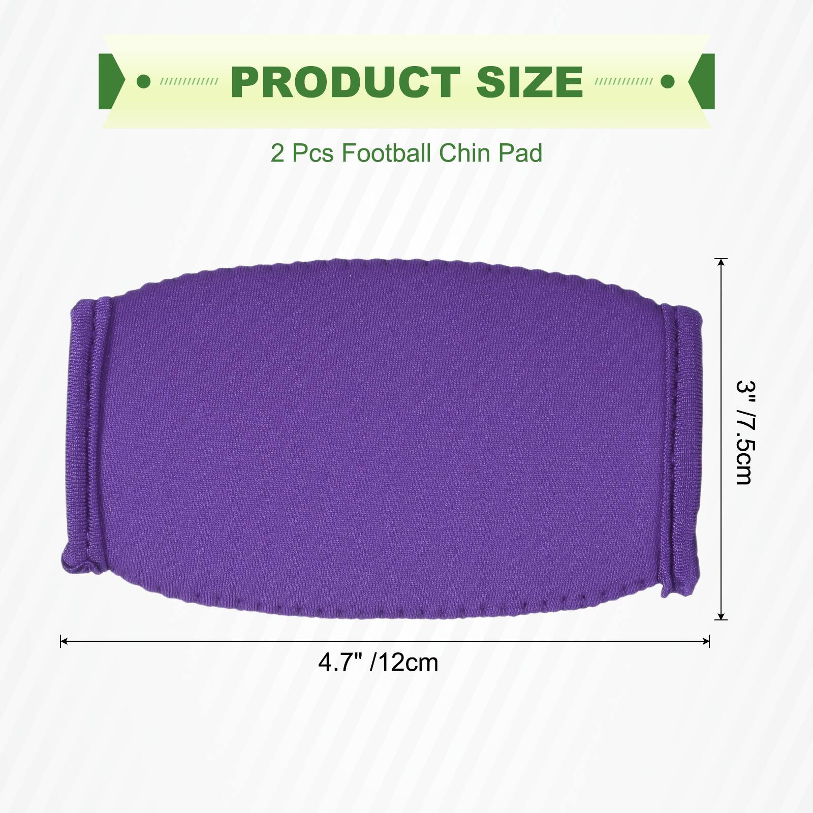 PRODUCT SIZE  
2 Pcs Football Chin Pad  
3" / 7.5cm  
4.7" / 12cm