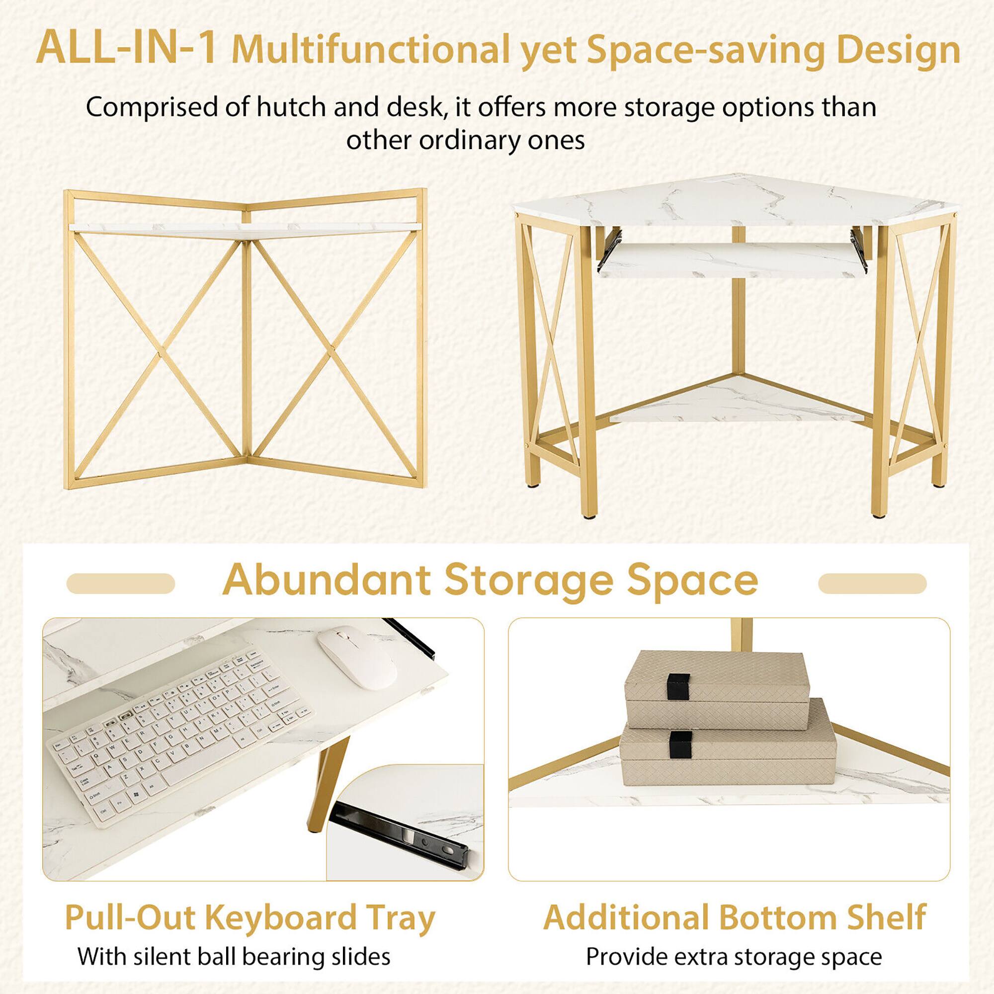 ALL-IN-1 Multifunctional yet Space-saving Design  
Comprised of hutch and desk, it offers more storage options than other ordinary ones  

Abundant Storage Space  

Pull-Out Keyboard Tray  
With silent ball bearing slides  

Additional Bottom Shelf  
Provide extra storage space