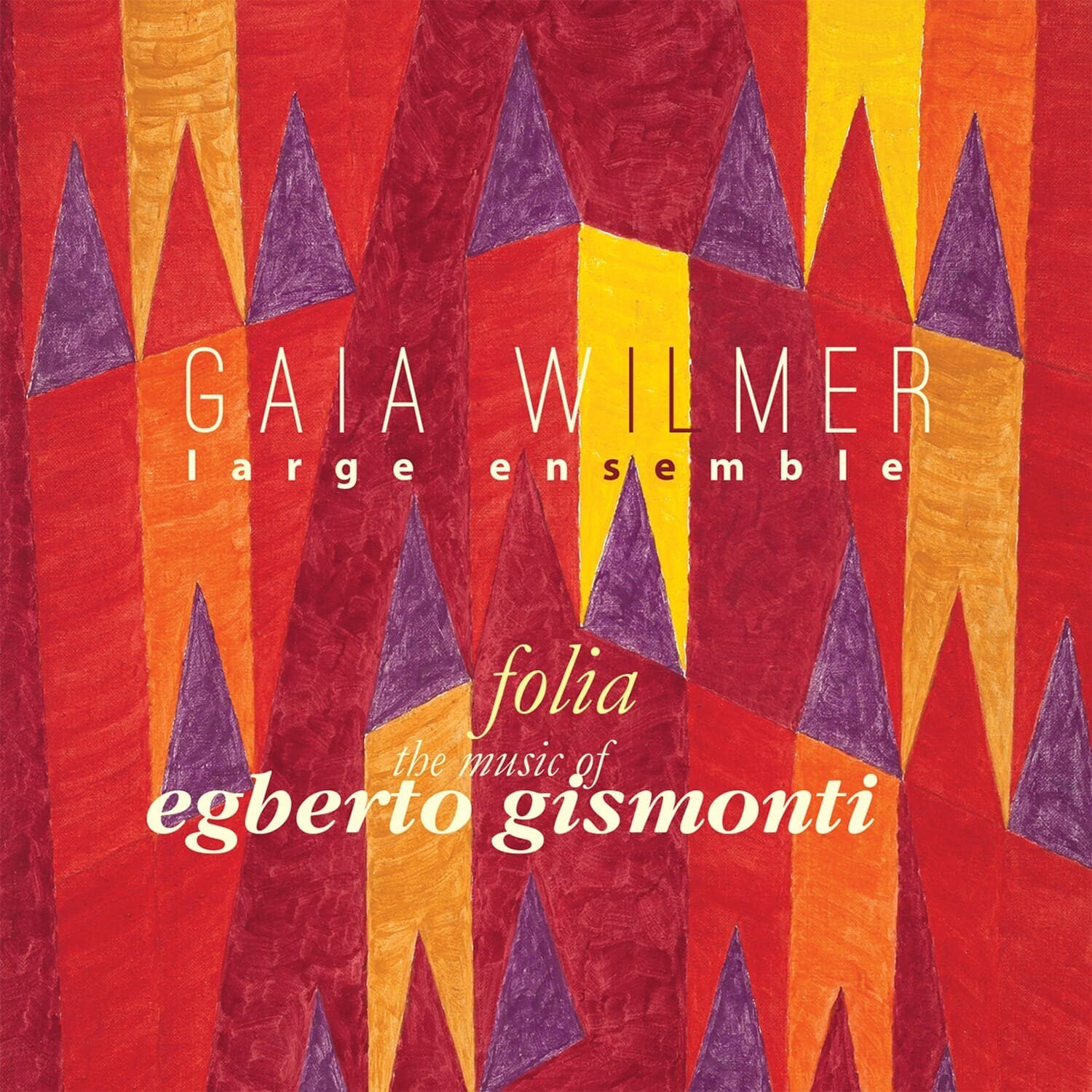 Gaia Wilmer Ensemble - Folia: the Music of Egberto Gismonti  - COMPACT DISCS