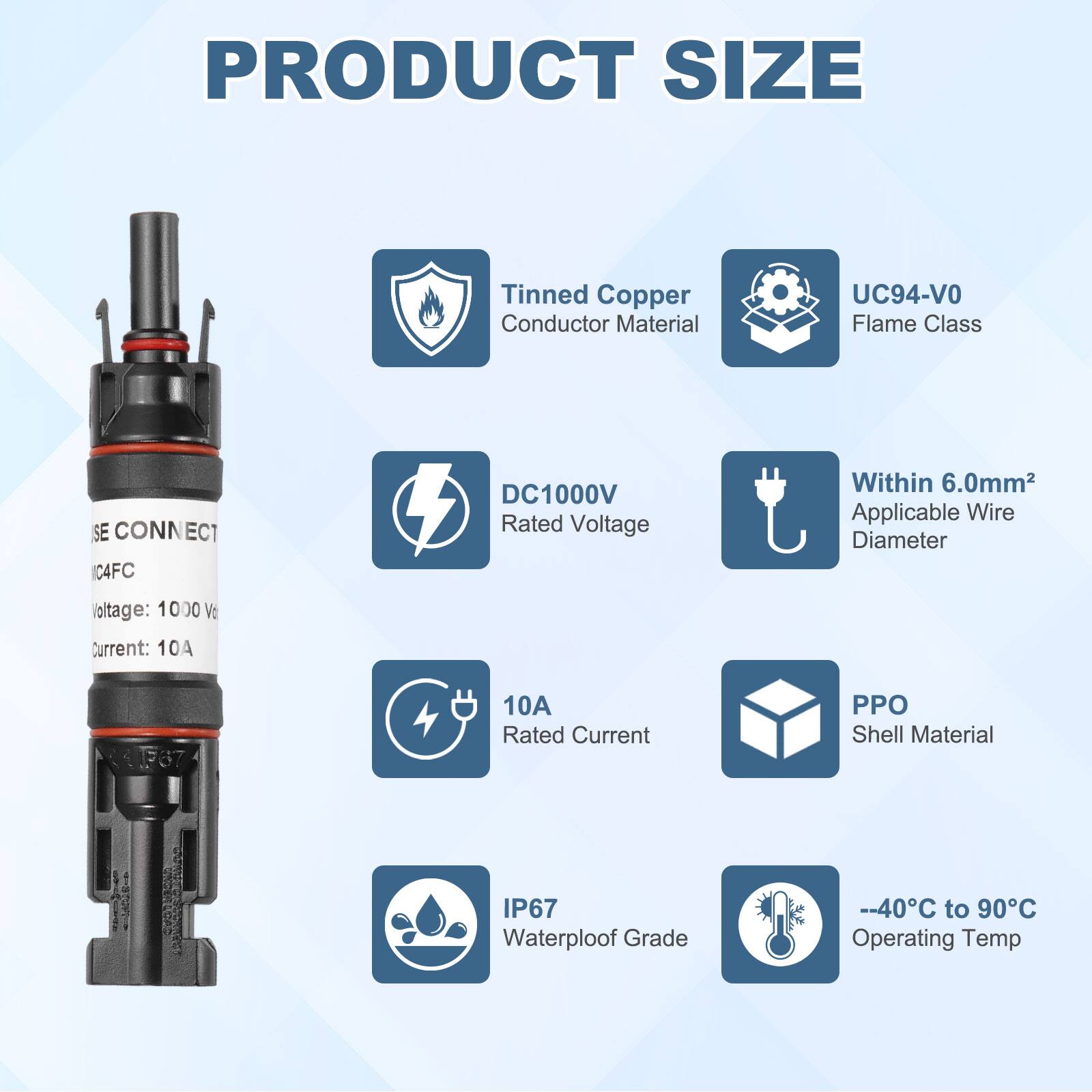PRODUCT SIZE

- Tinned Copper Conductor Material
- UC94-VO Flame Class
- DC1000V Rated Voltage
- Within 6.0mm² Applicable Wire Diameter
- 10A Rated Current
- PPO Shell Material
- IP67 Waterproof Grade
- -40°C to 90°C Operating Temp