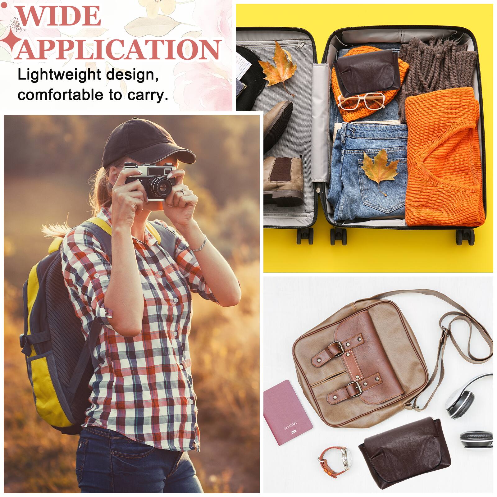 WIDE APPLICATION  
Lightweight design, comfortable to carry.