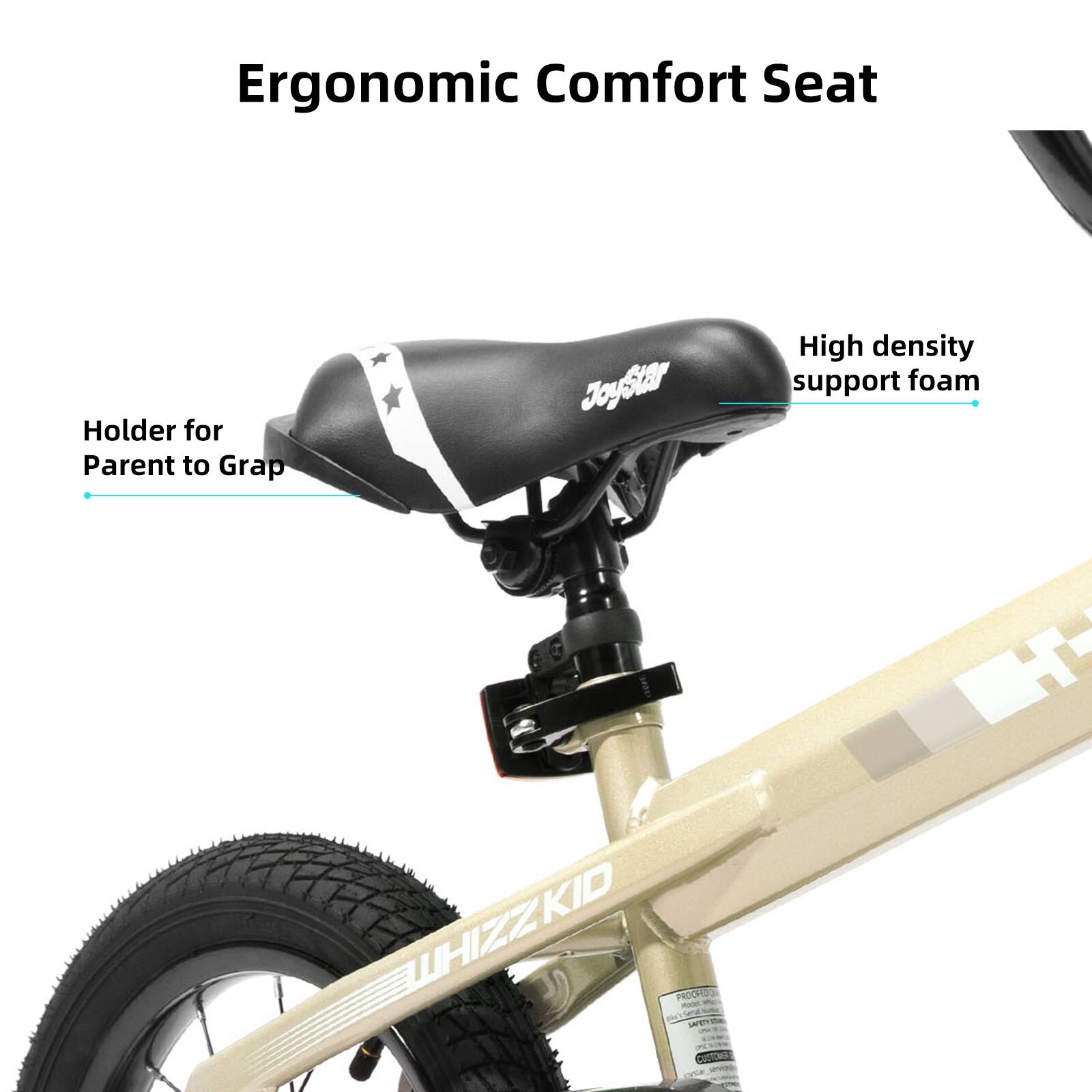 Ergonomic Comfort Seat Holder for Parent to Grab  
Joysur Joy High density support foam  
T KID WWHIZZKID PRODF