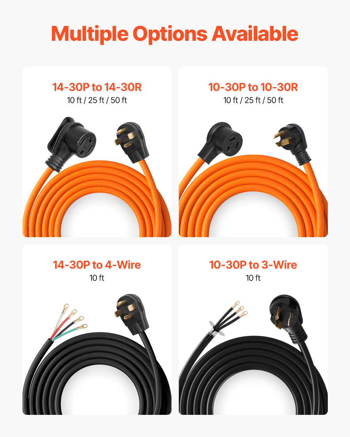 Multiple Options Available
14-30P to 14-30R 10 ft/25 ft/50 ft
10-30P to 10-30R 10 ft/25 ft/50 ft
14-30P to 4-Wire 10 ft
10-30P to 3-Wire 10 ft